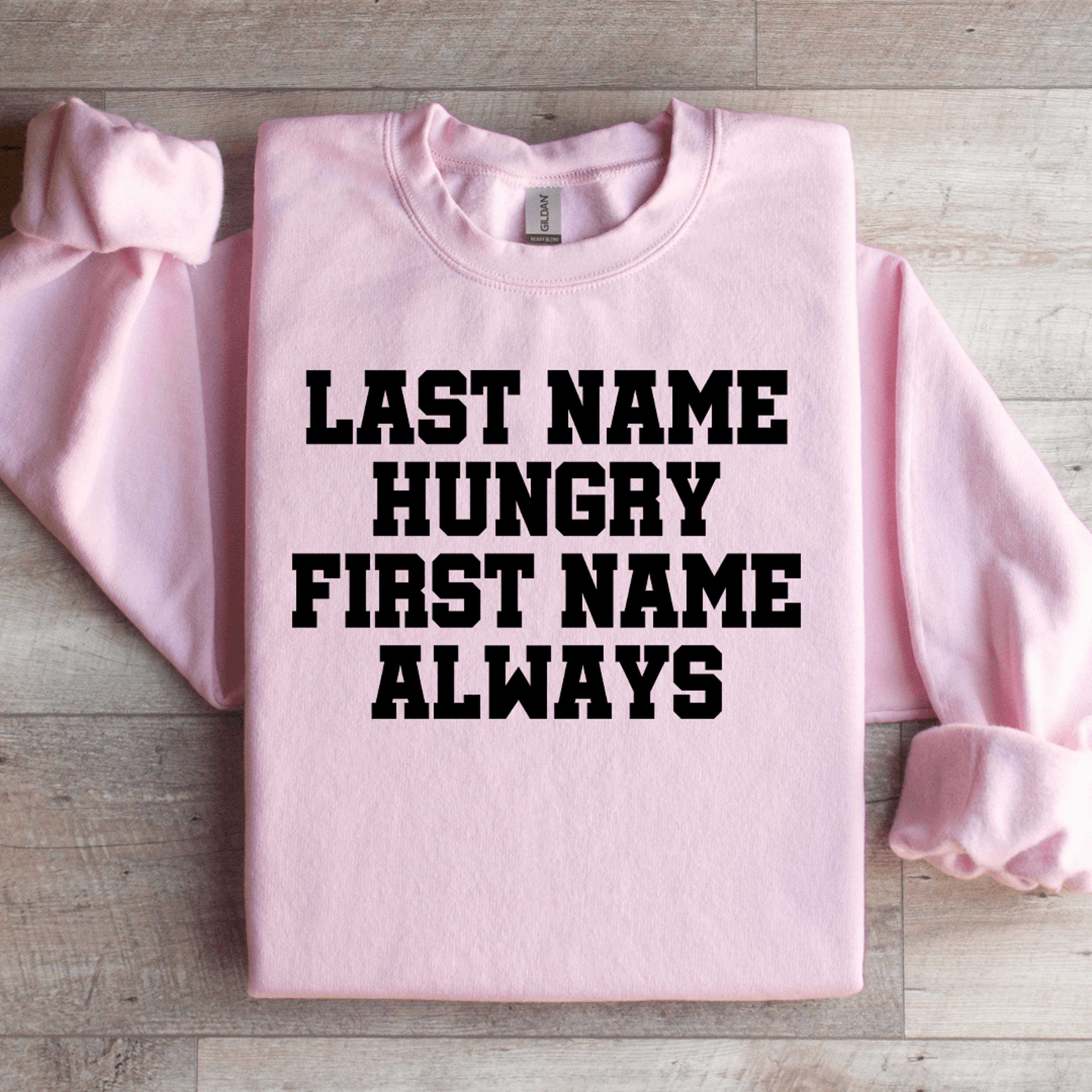 Last Time Hungry First Name Always Sweatshirt 1