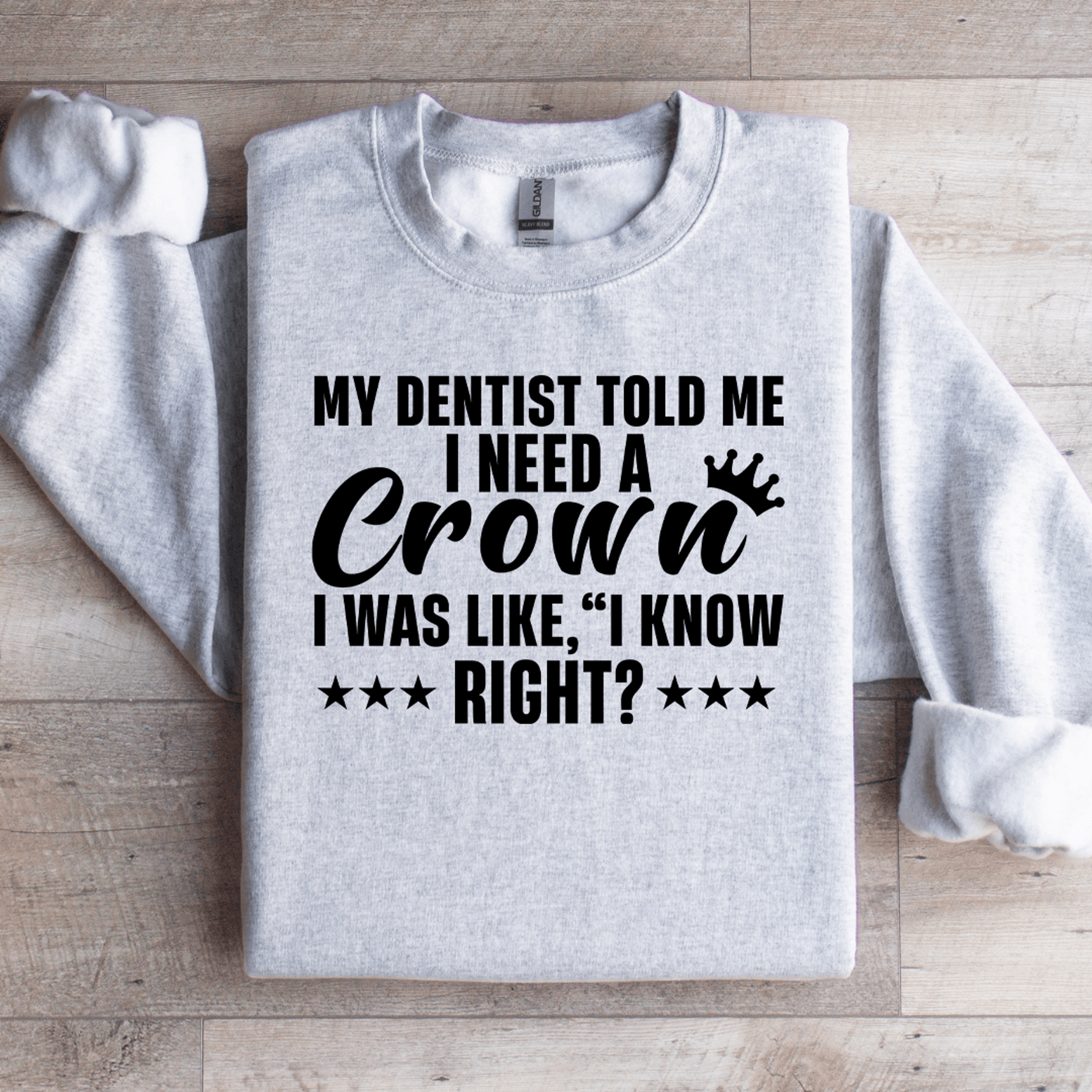 My Dentist Told Me I Need A Crown Sweatshirt 4