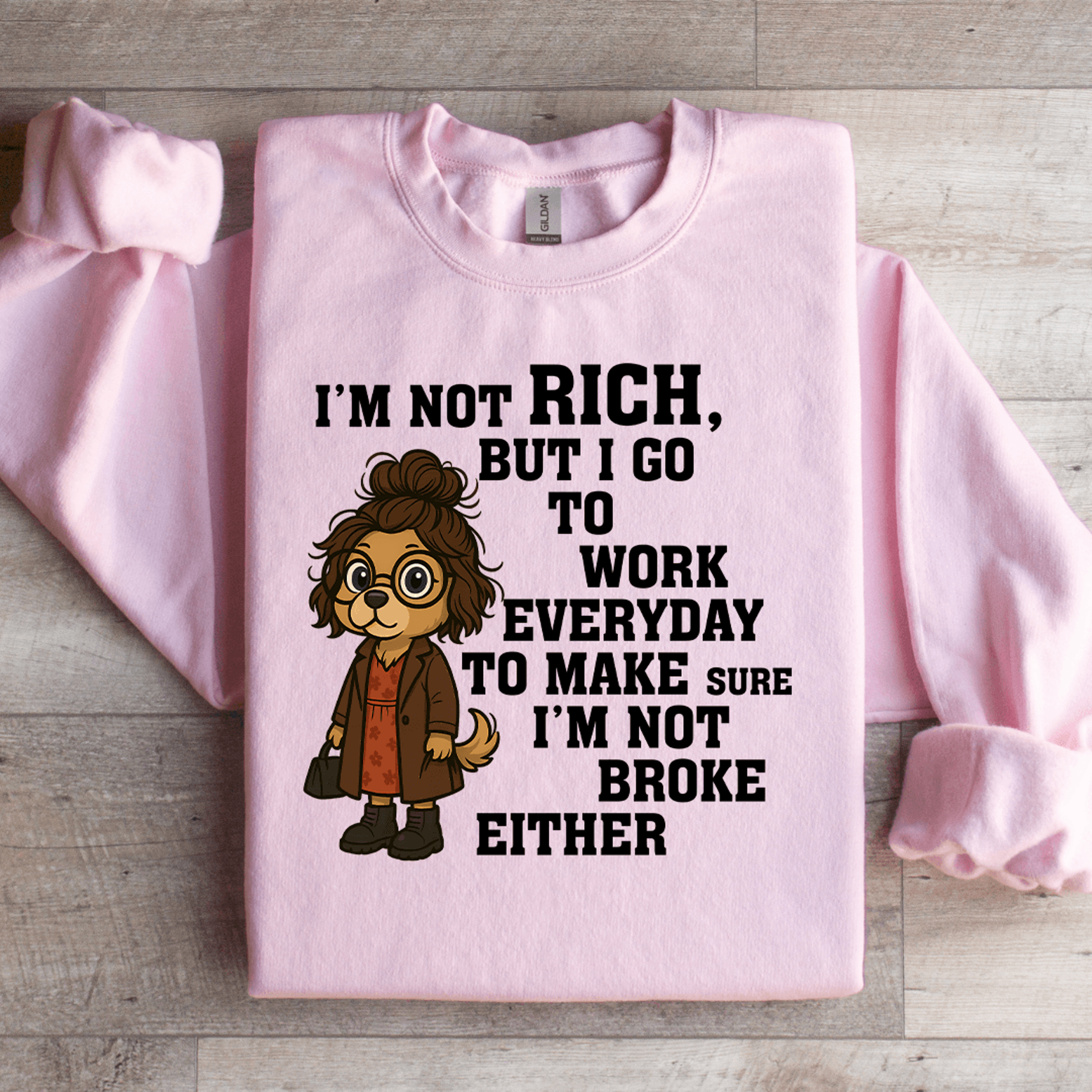 Im Not Rich But I Go To Work Sweatshirt 2