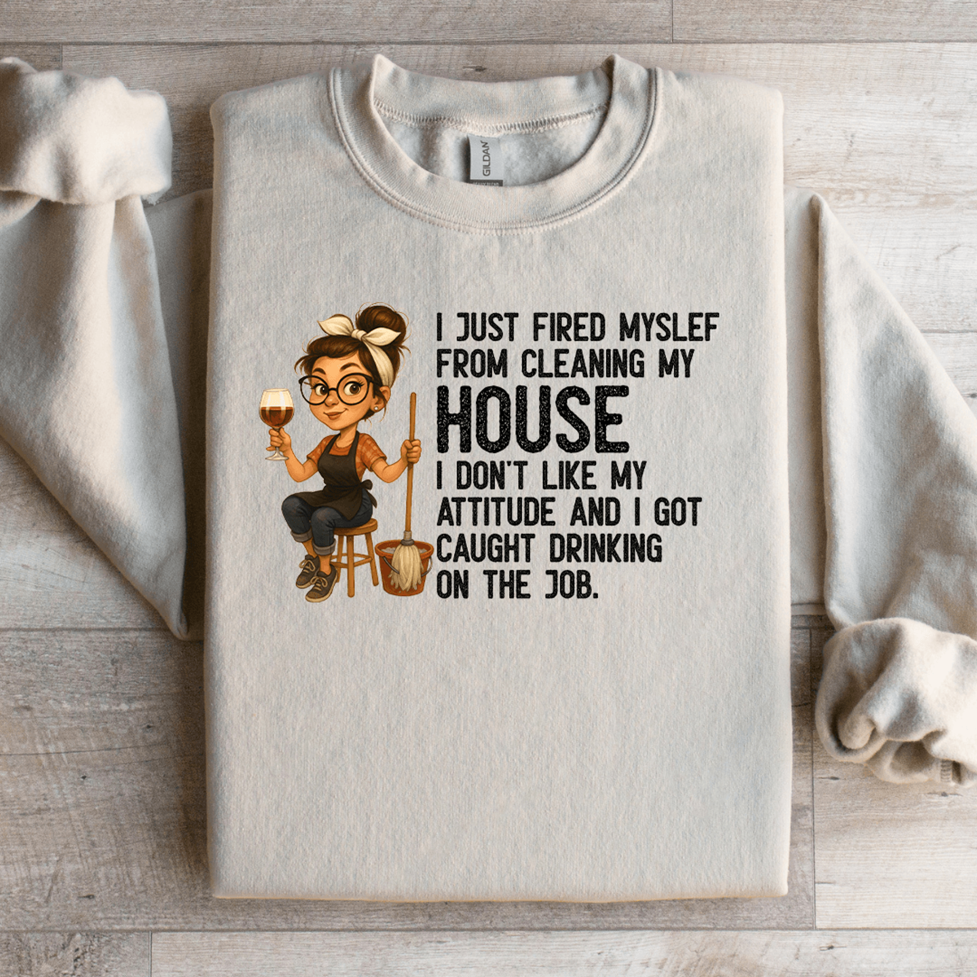 I Just Fired My Self From Cleaning My House Sweatshirt 2