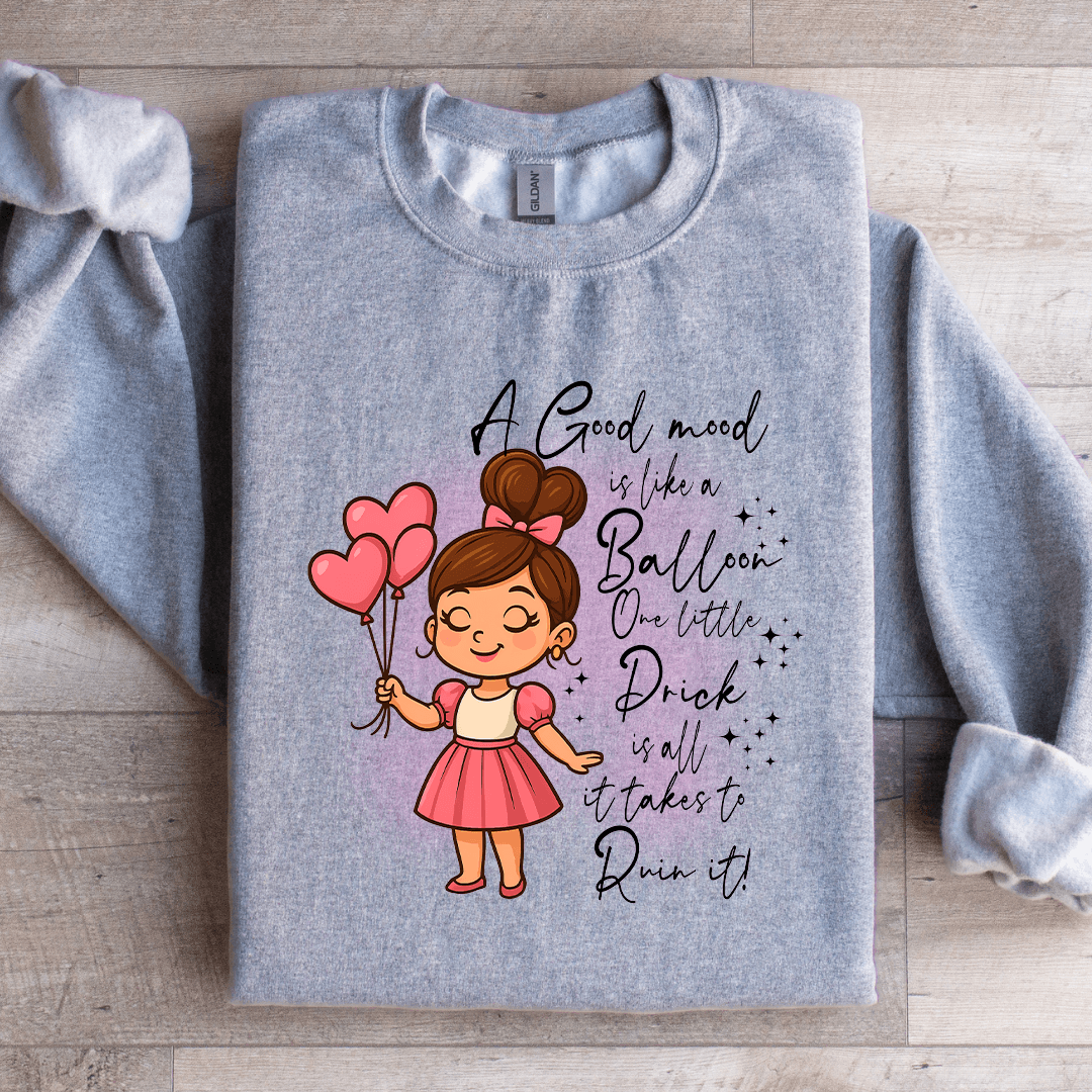 A Good Mood Is Like A Balloon One Little Prick Sweatshirt 1