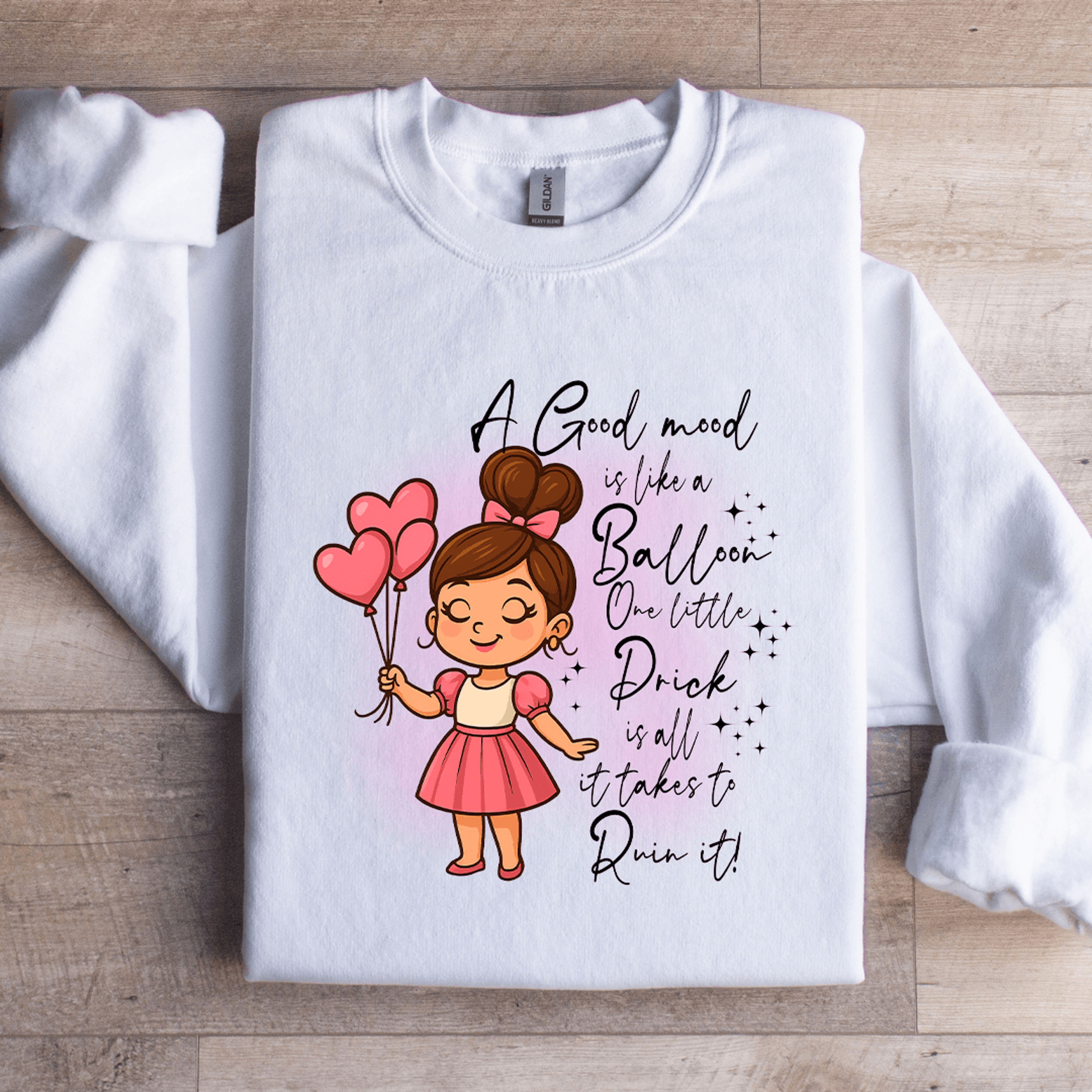 A Good Mood Is Like A Balloon One Little Prick Sweatshirt 4