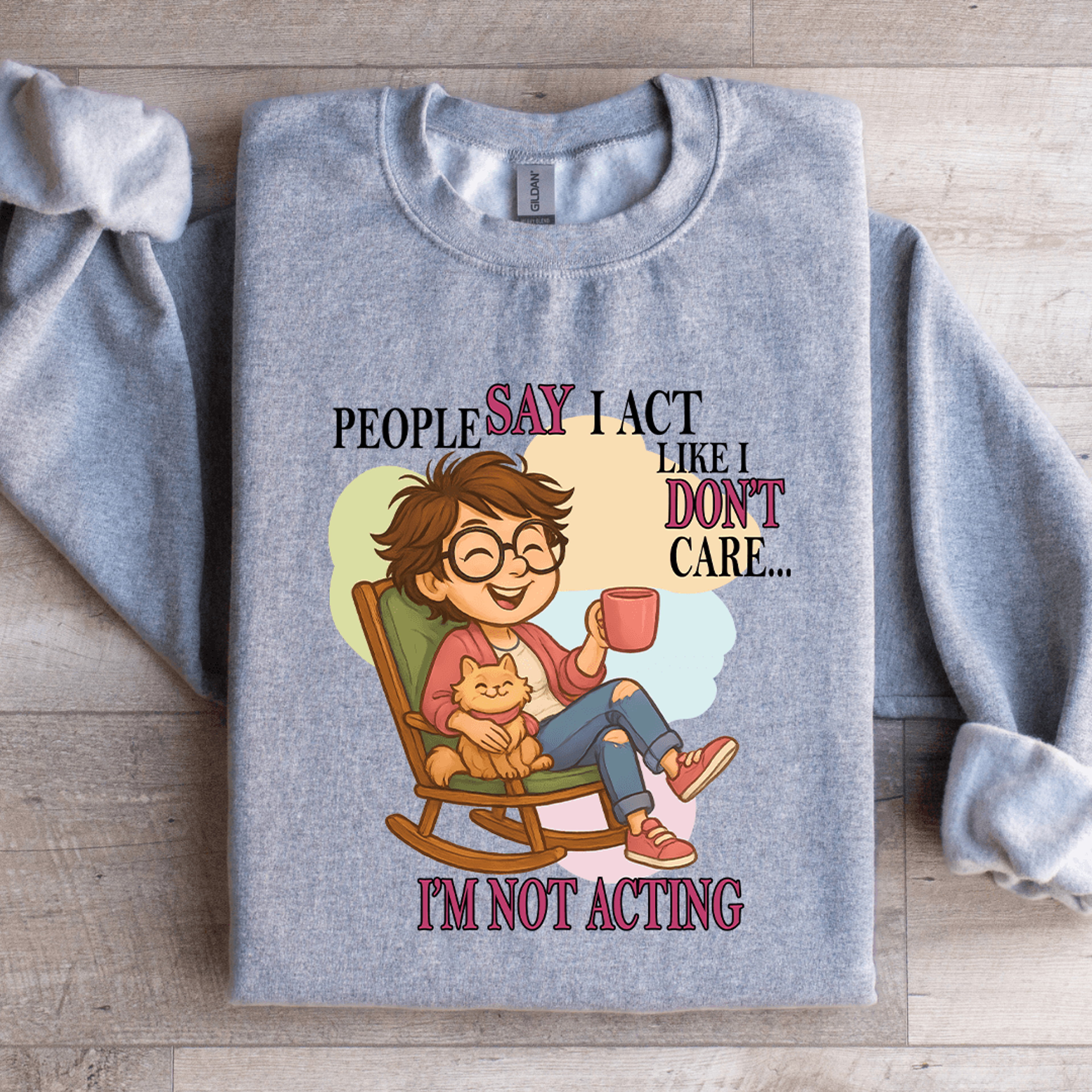 People Say I Act Like I Dont Care Sweatshirt 1
