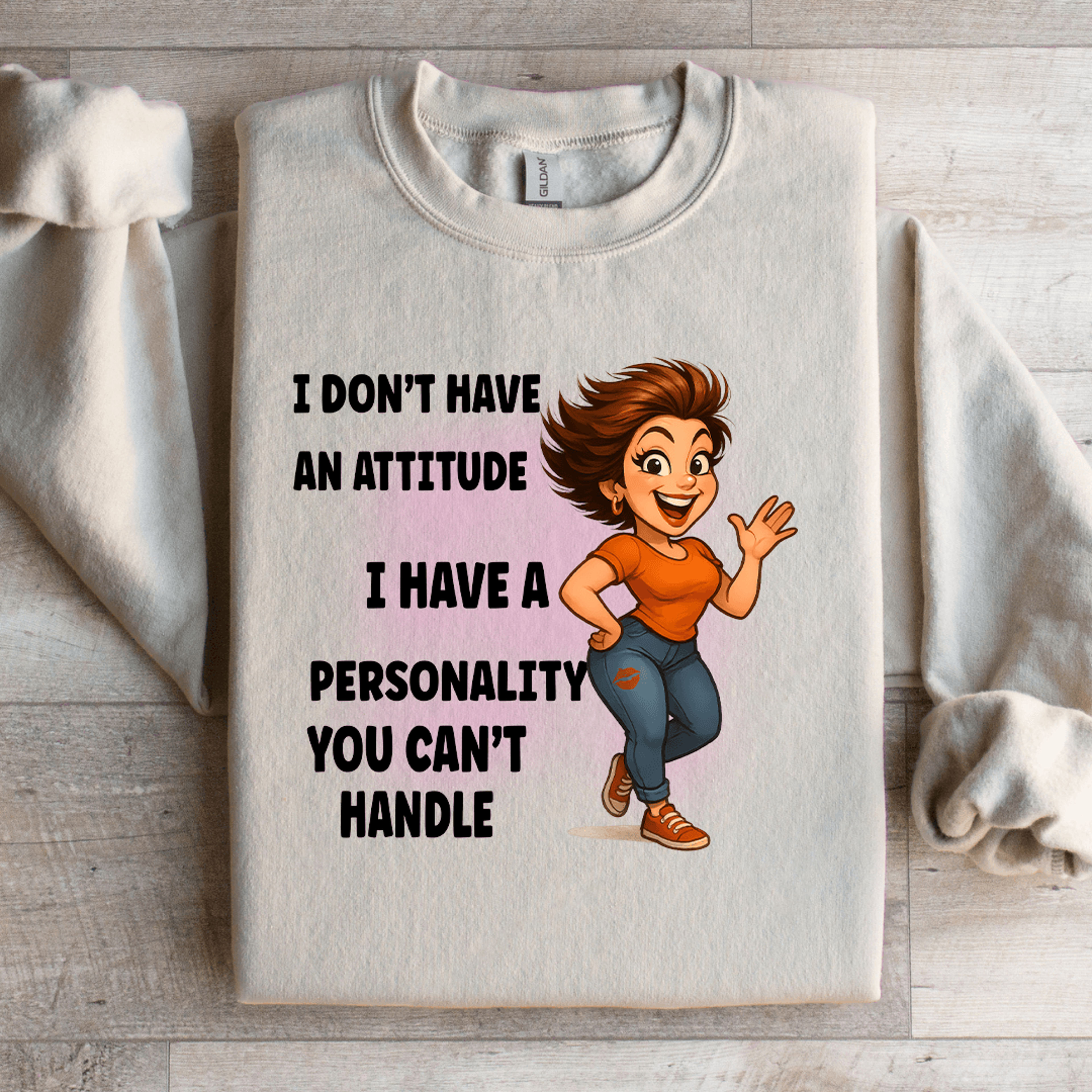 I Dont Have An Attitude Sweatshirt 2
