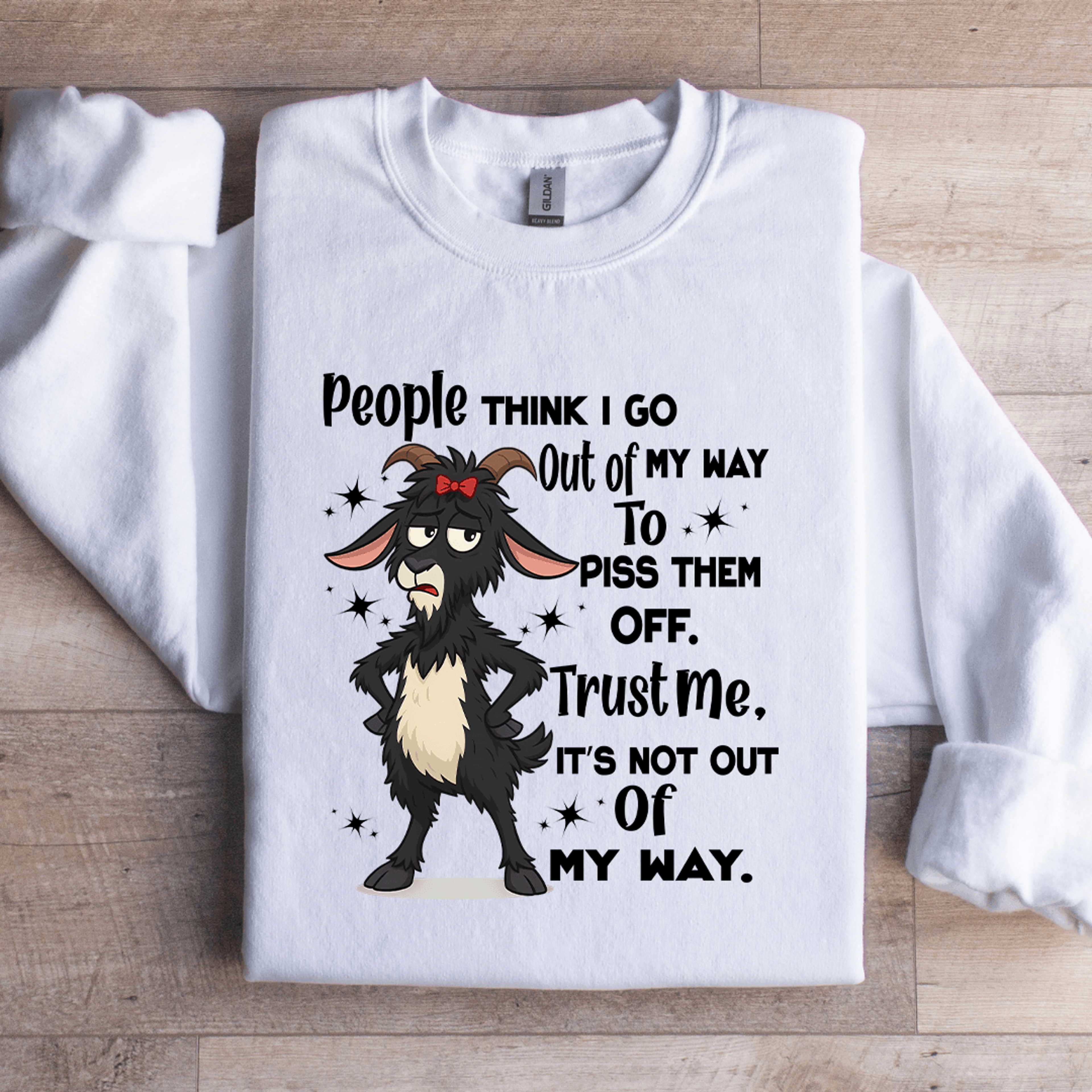 People Think I Go Out Of My Way To Piss Them Off Trust Me Sweatshirt 2