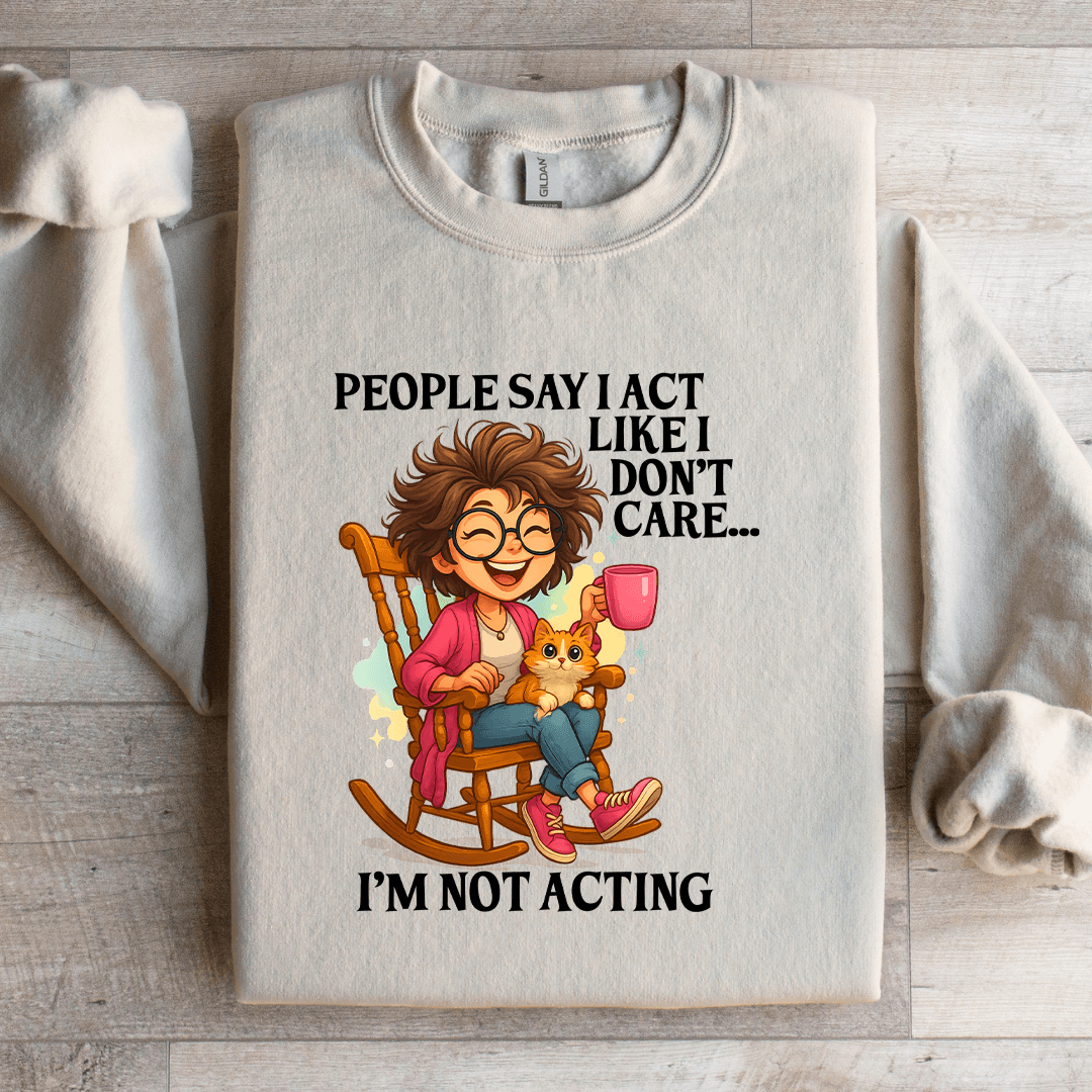 People Say I Act LIke I Dont Care Sweatshirt 1