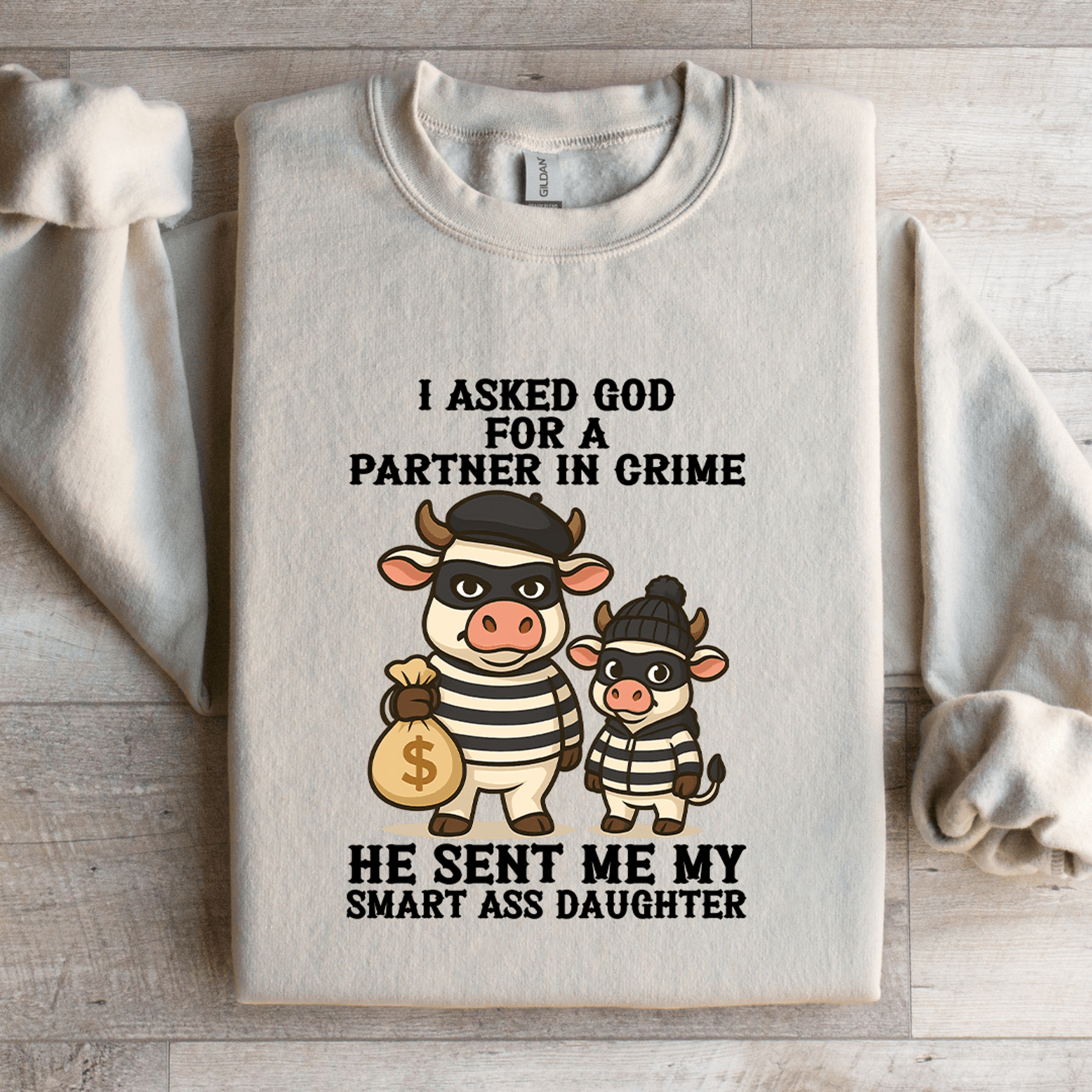 I Asked God For A Partner In Crime Sweatshirt 1