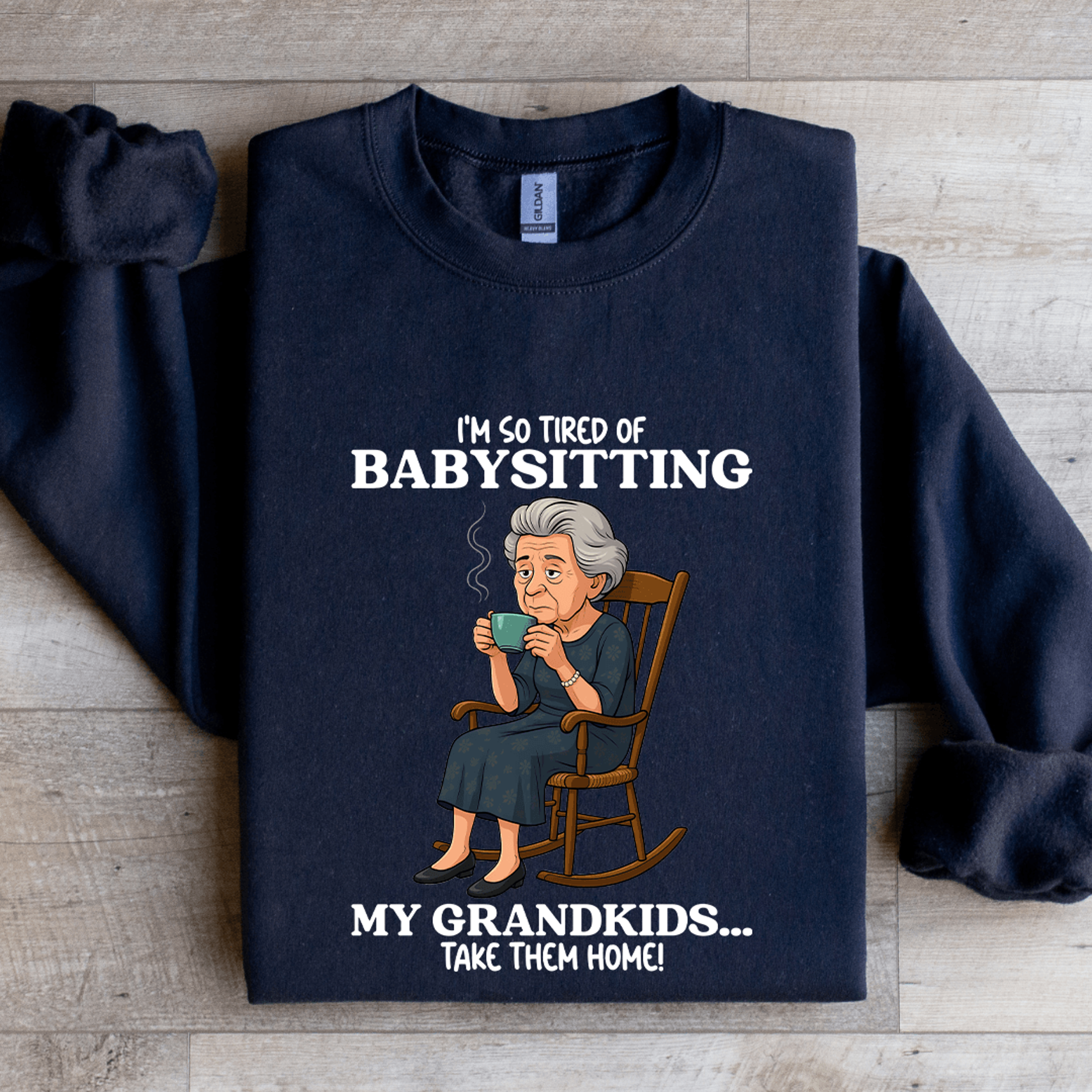 Im So Tired OF Babysitting My Grandkids Sweatshirt 1