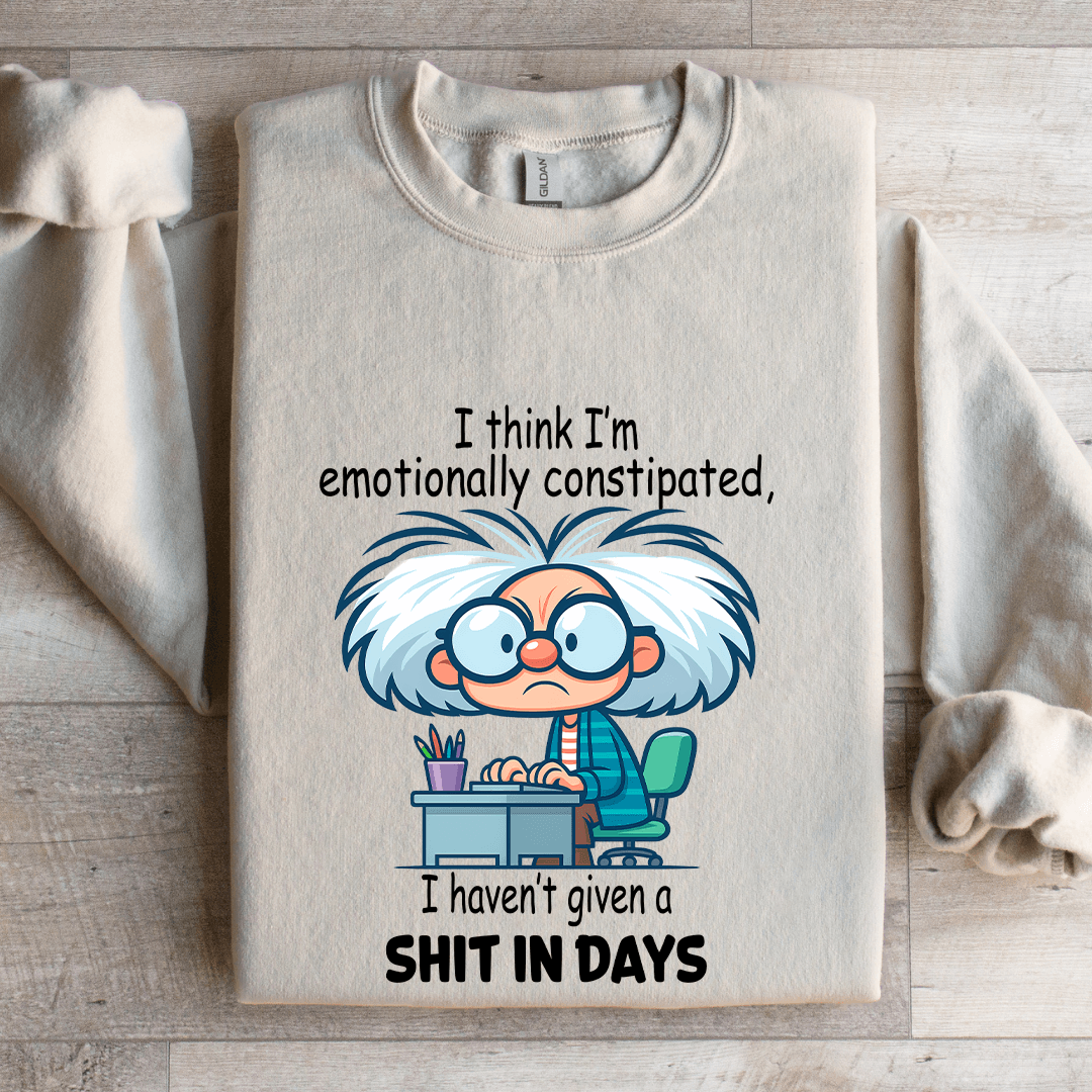 I Think Im Emotionally Constipated Sweatshirt 4