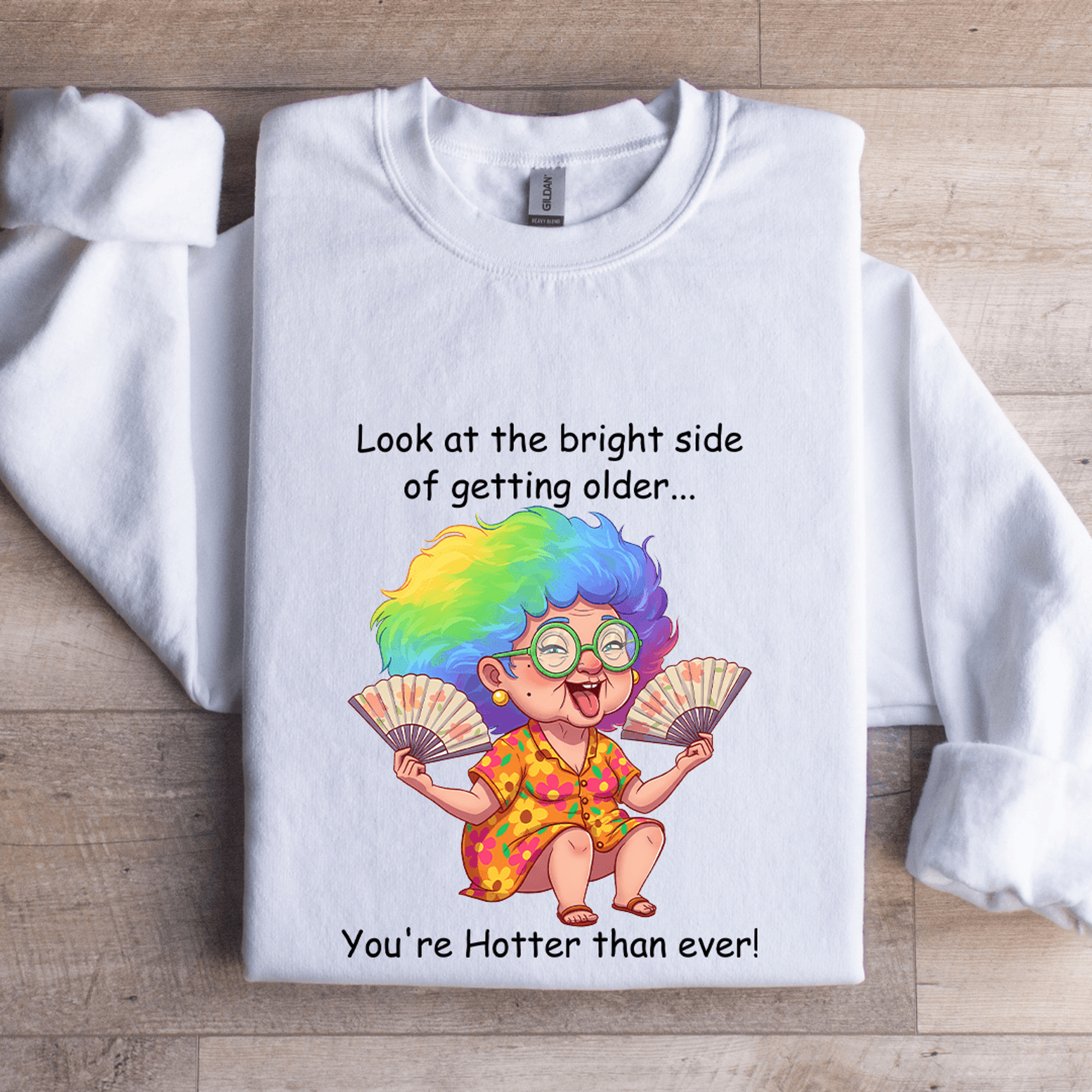 Look At The Bright Side Of Getting Older Sweatshirt 1