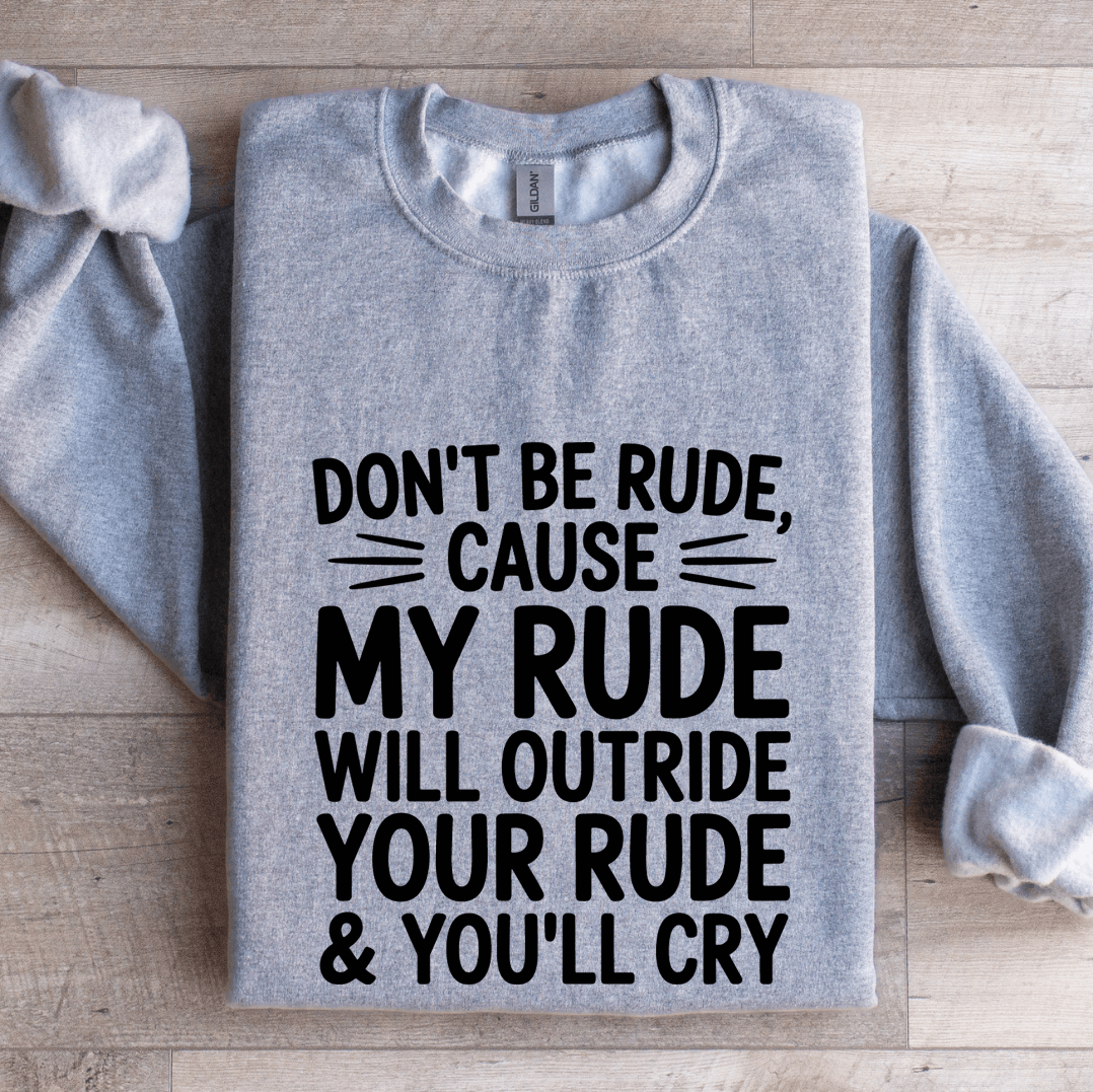 Dont Be Rude Cause My Rude Will Outride Sweatshirt 2