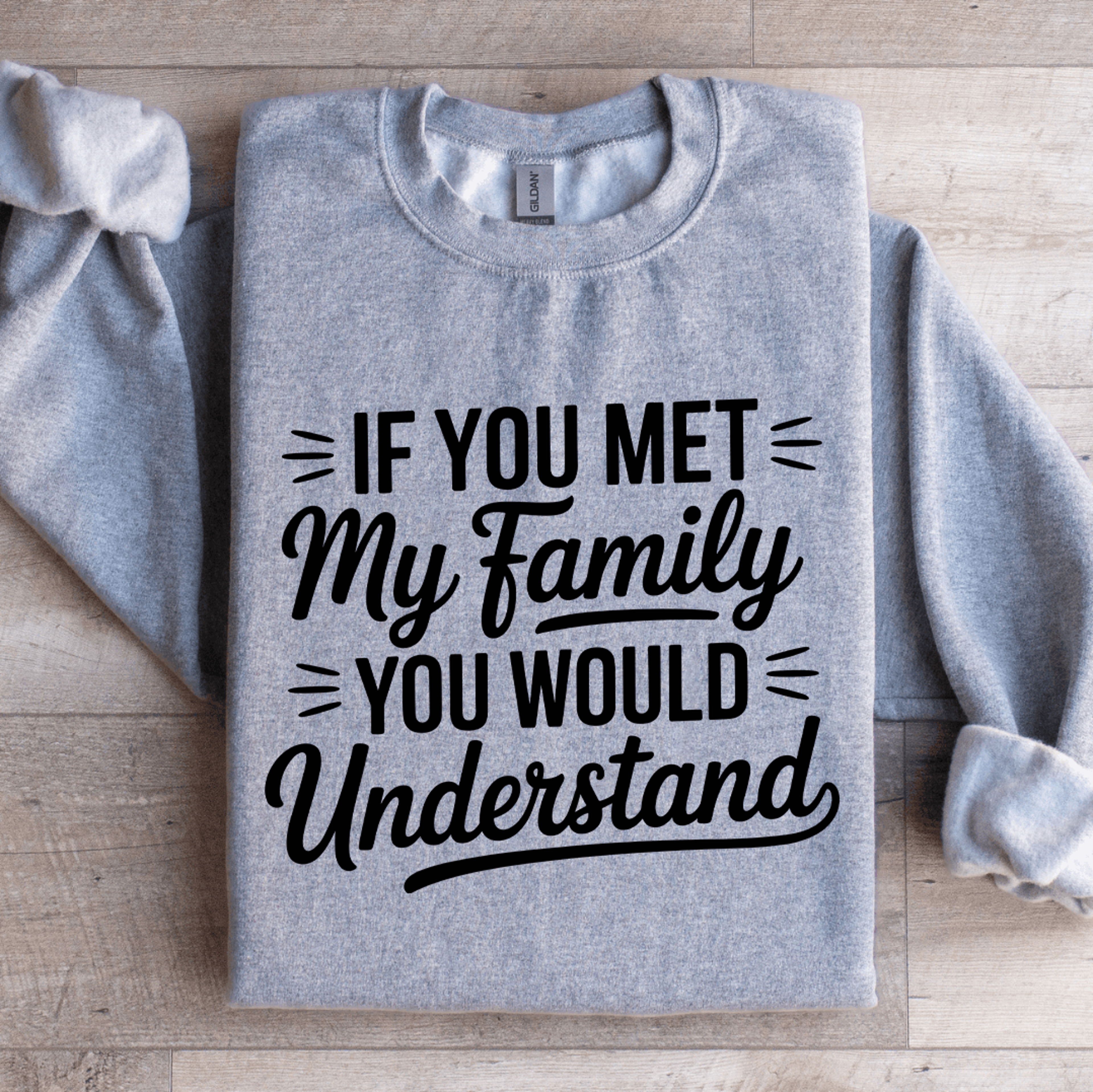If You Met My Family You Would Understand Sweatshirt 2