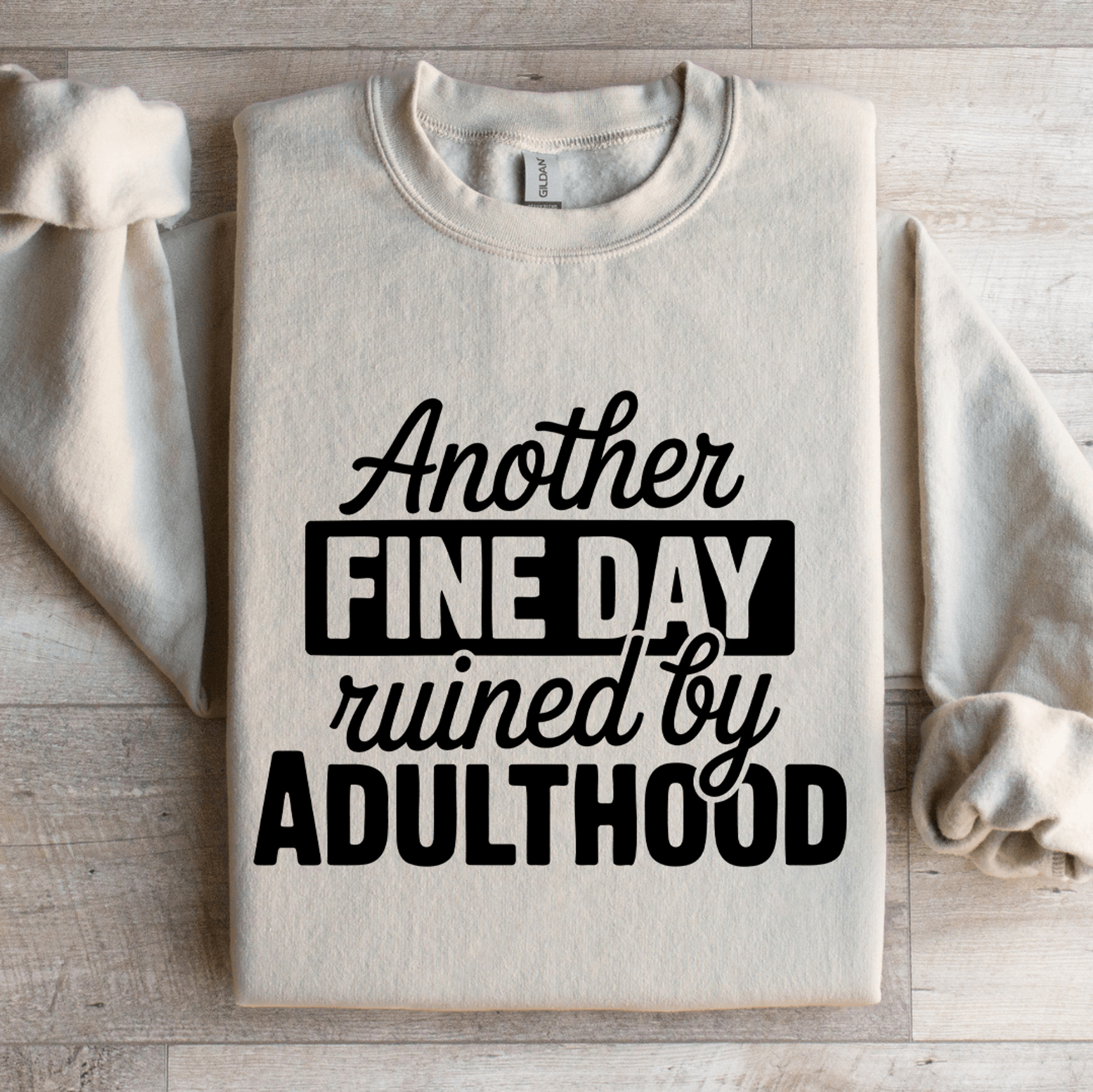 Another Fine Day Ruined By Adulthood Sweatshirt 4