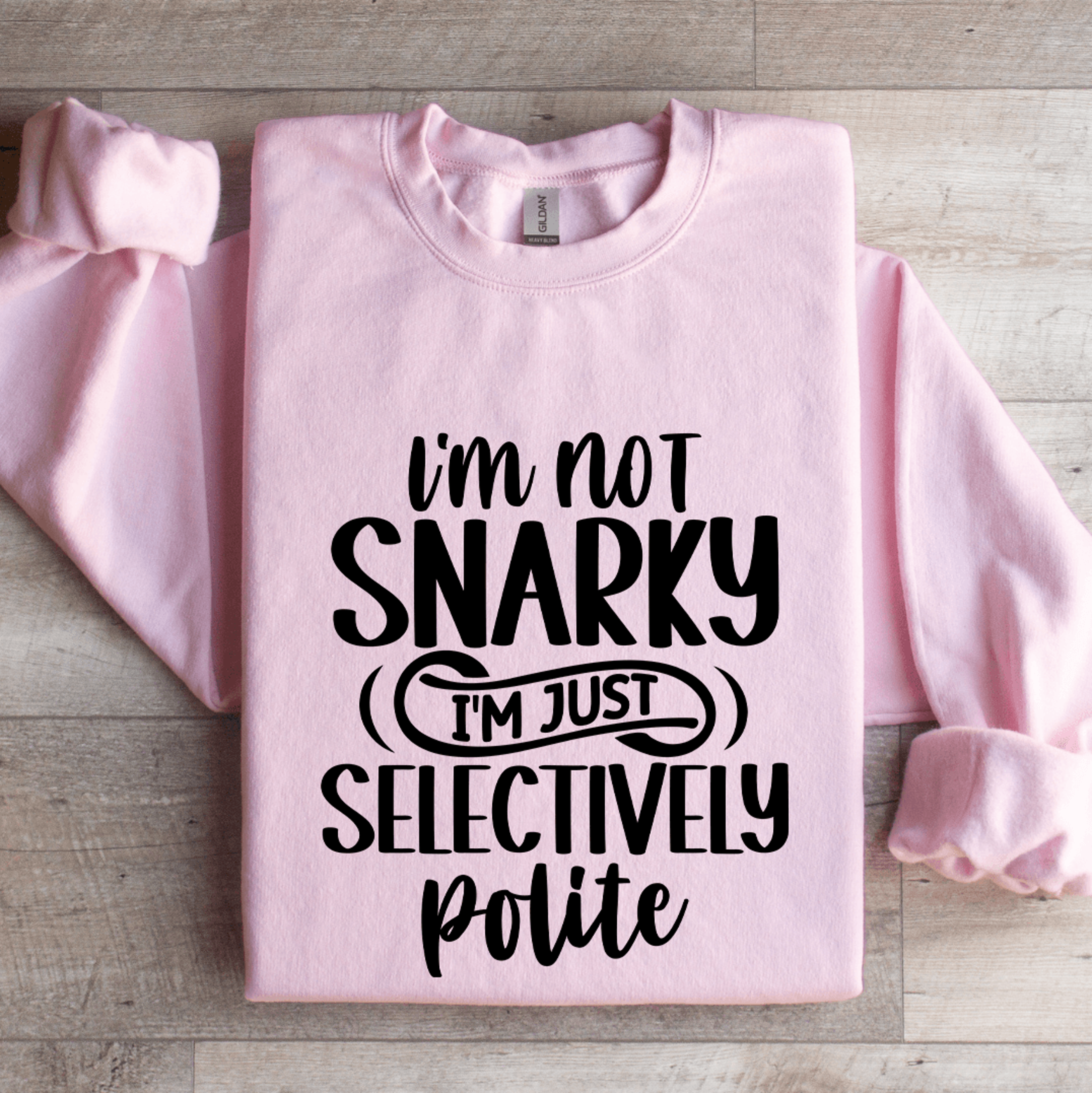 Im Not Snarky Im Just Selectively Polite Sweatshirt 4