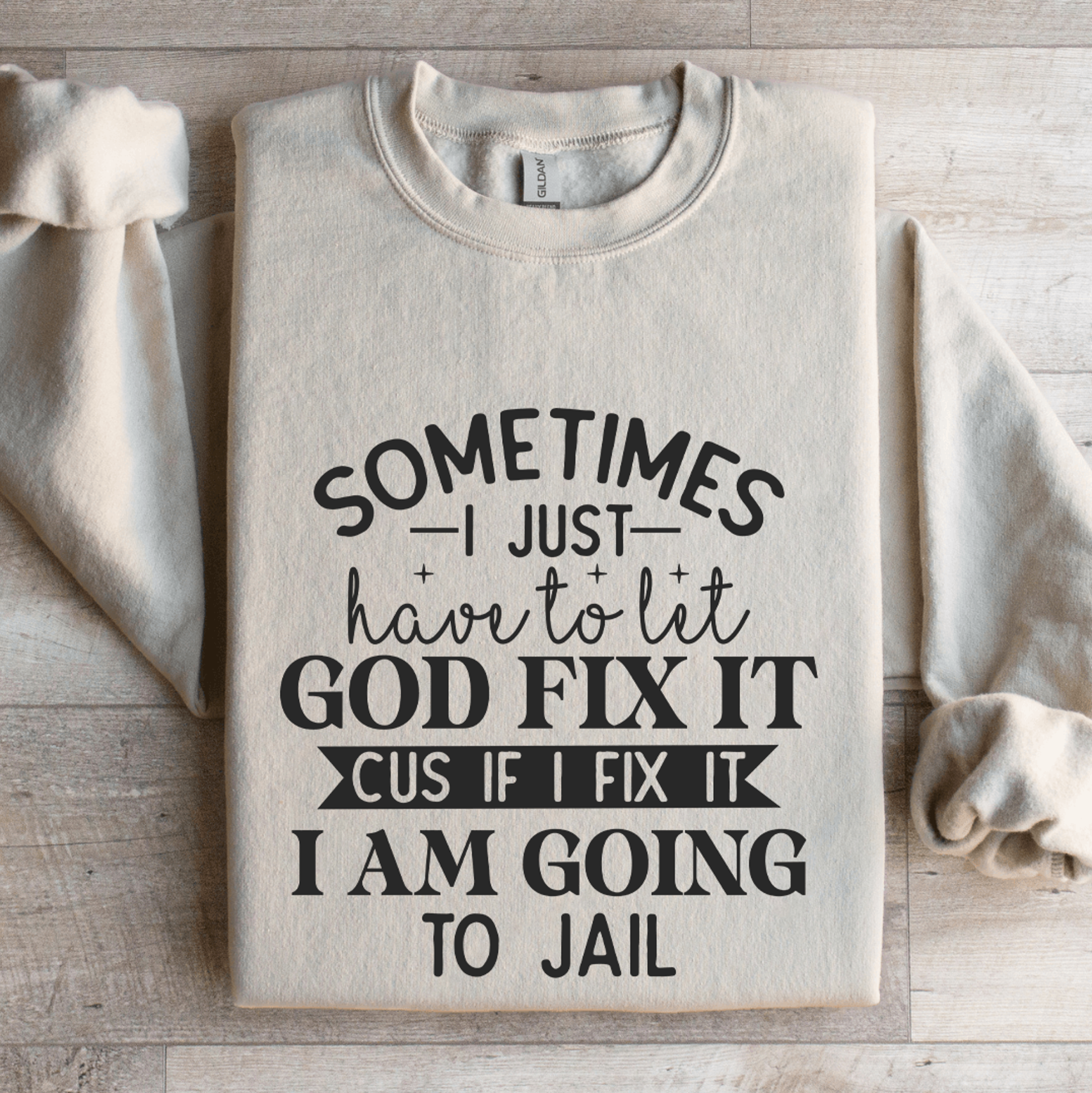 Sometimes I Just Have To Let God Fix It Cus If Sweatshirt 4