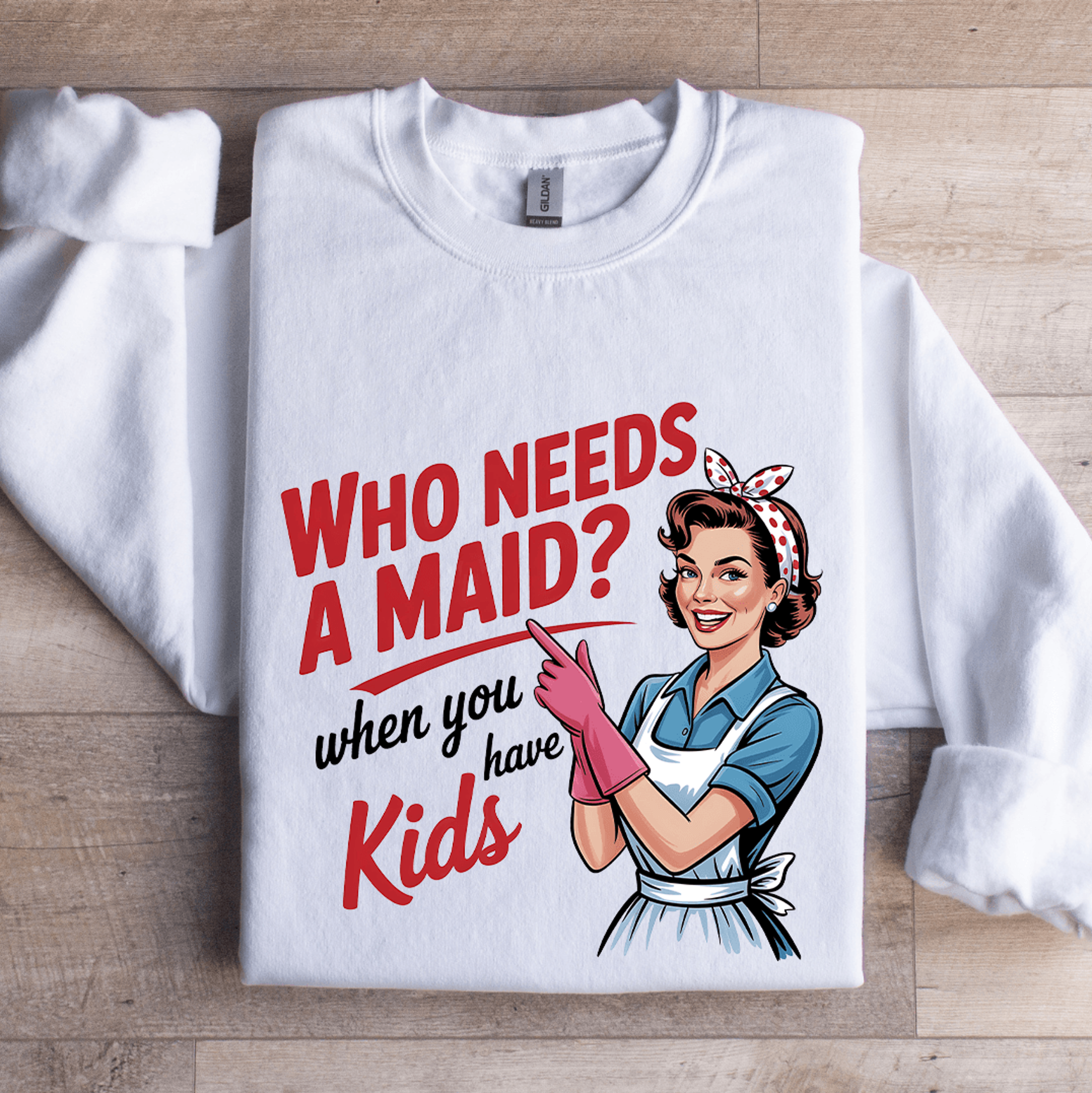 Who Needs A Maid When You Have Kids Sweatshirt 1