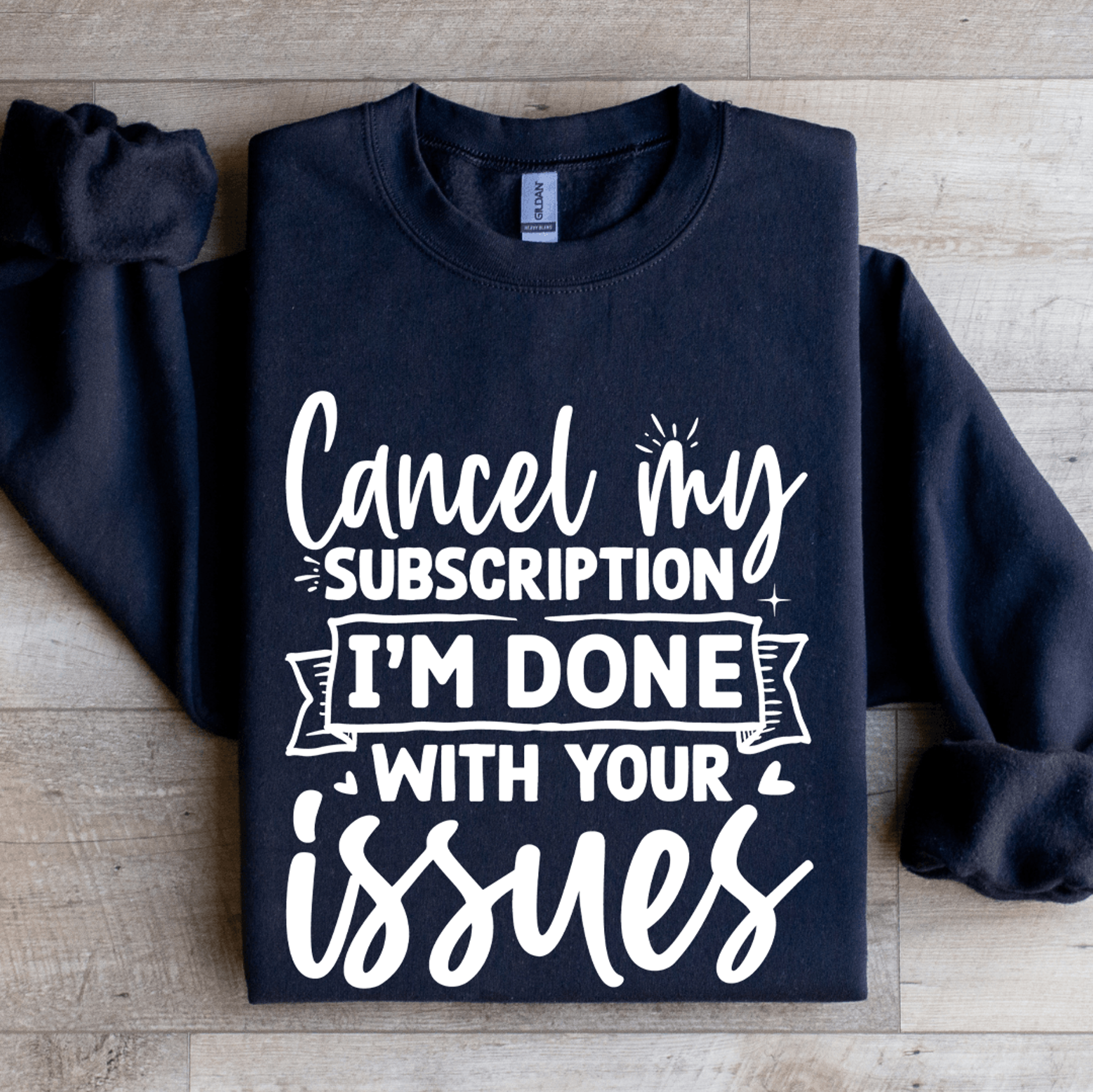 Cancel My Subscription Im Done With Your Issues Sweatshirt 1