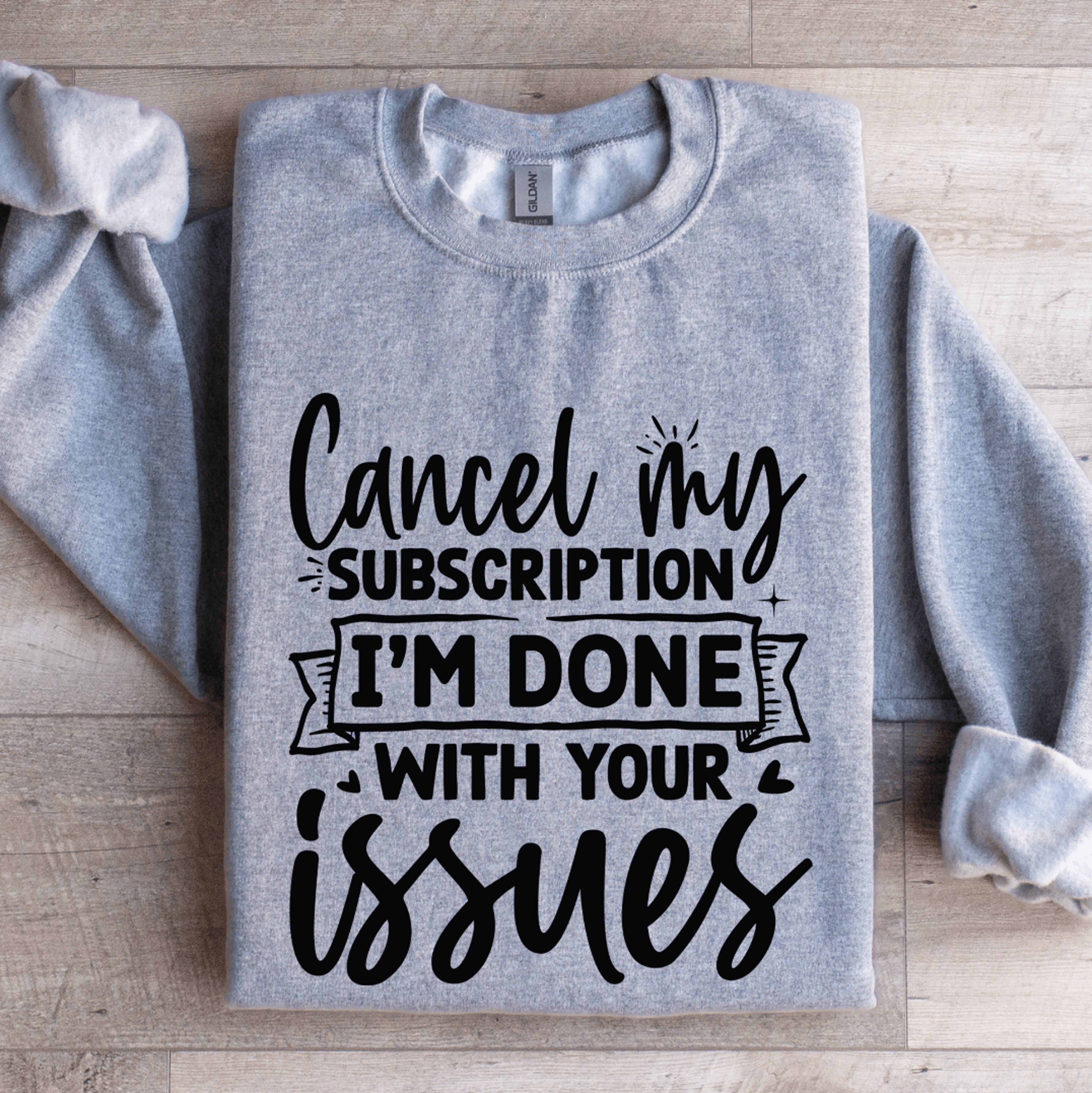 Cancel My Subscription Im Done With Your Issues Sweatshirt 2