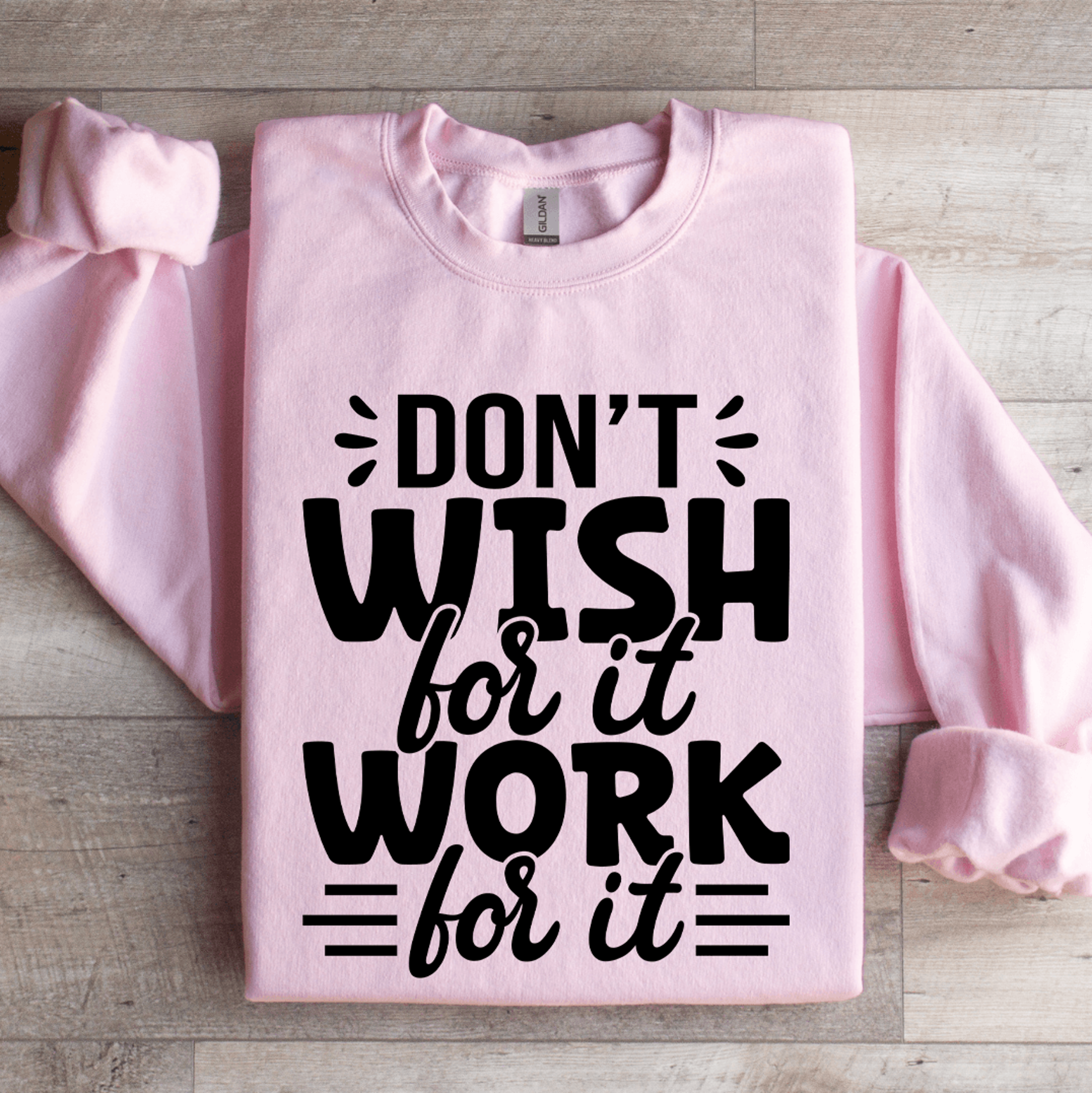Dont Wish For It Work For It Sweatshirt 3