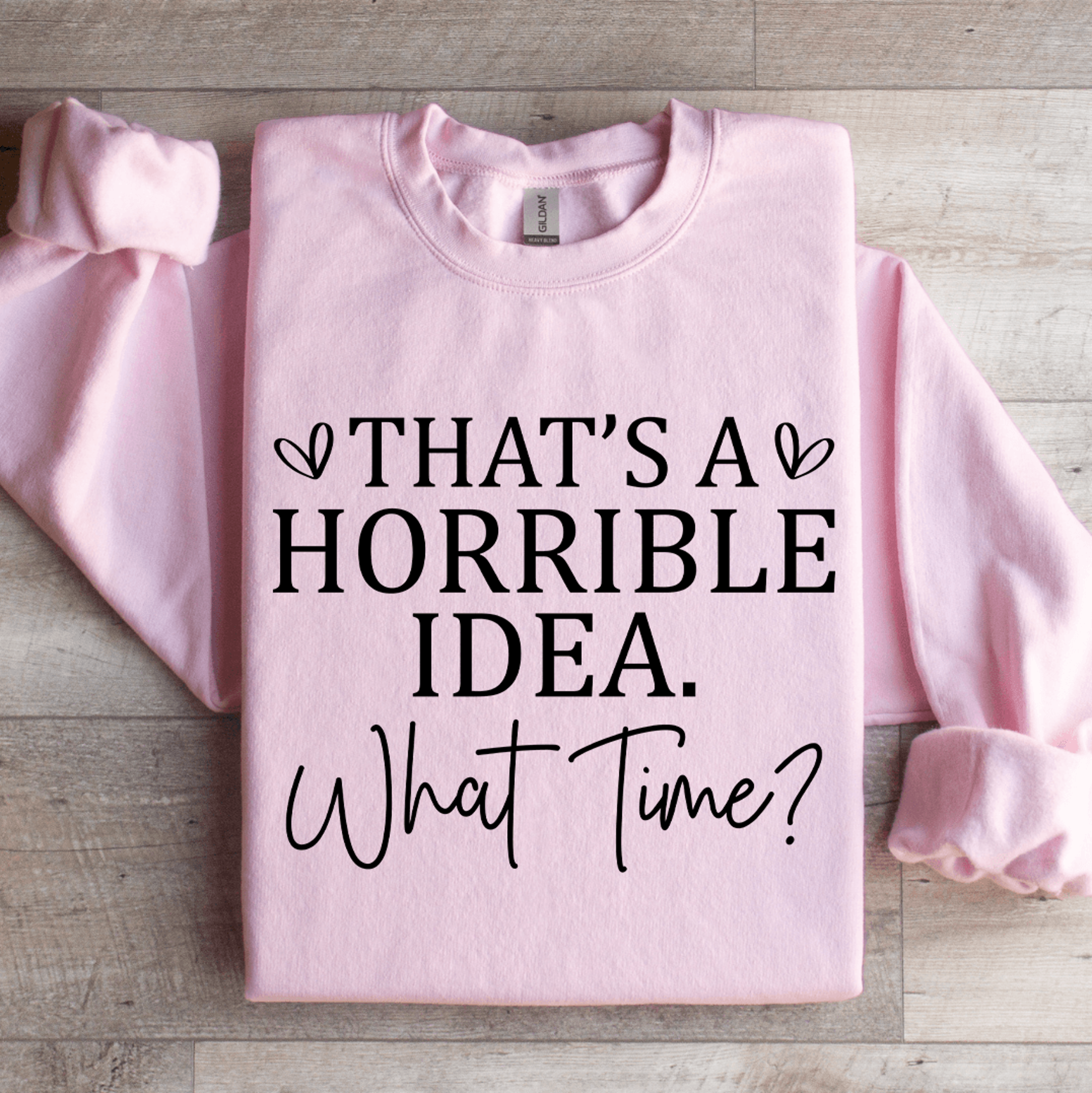 Thats A Horrible Idea What Time Sweatshirt 3