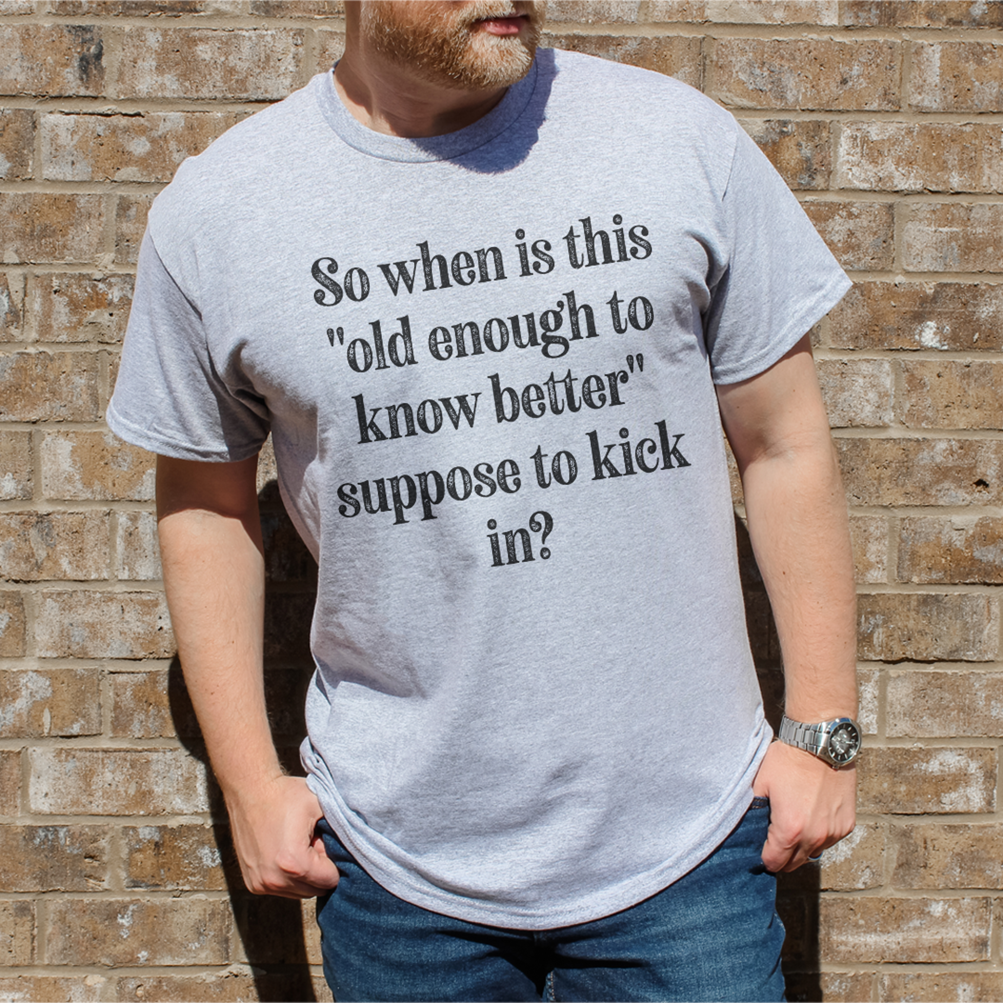 So When Is This Old Enough To Know Better Suppose To Kick In Tee – view 1