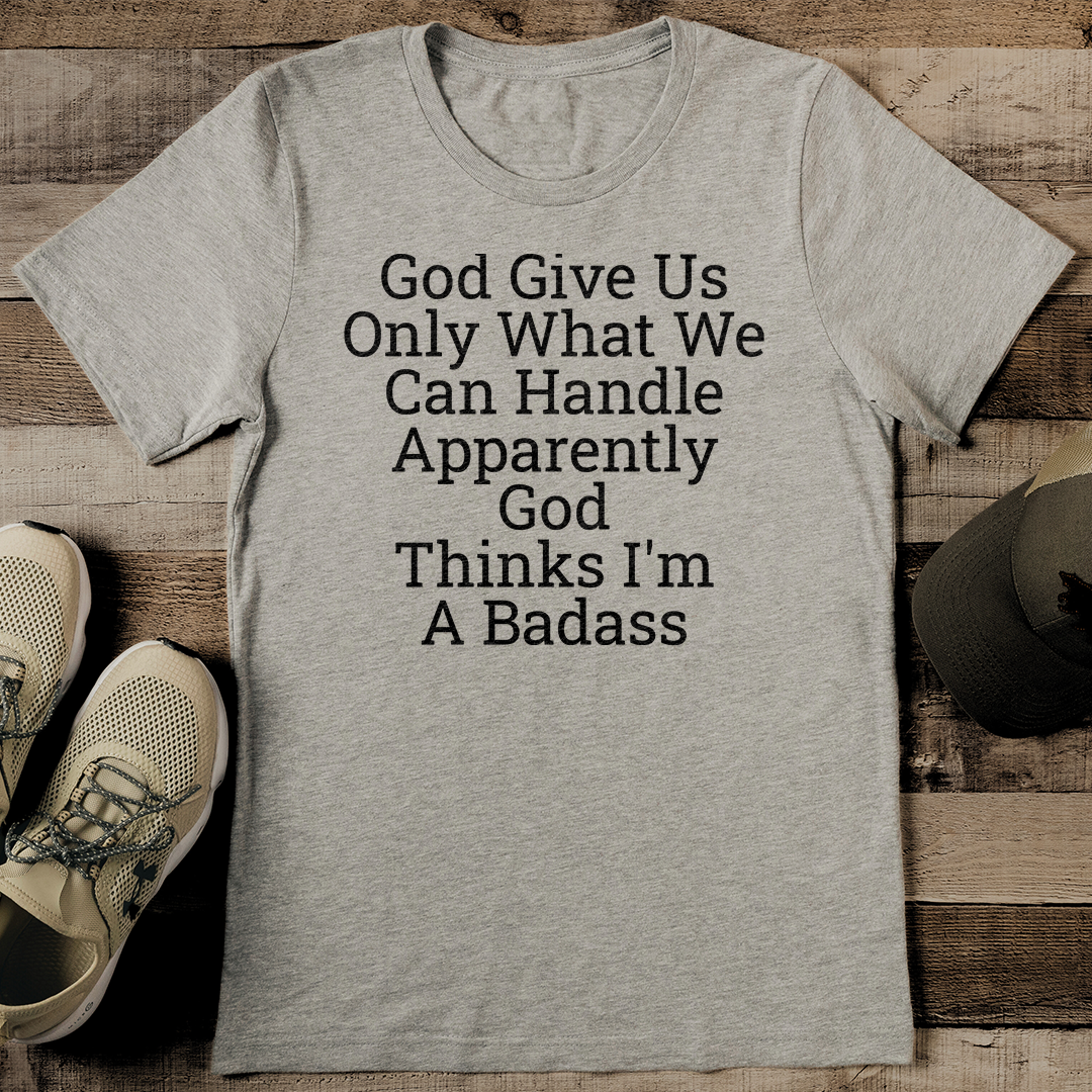 God Give Us Only What We Can Handle Apparently Tee – view 1