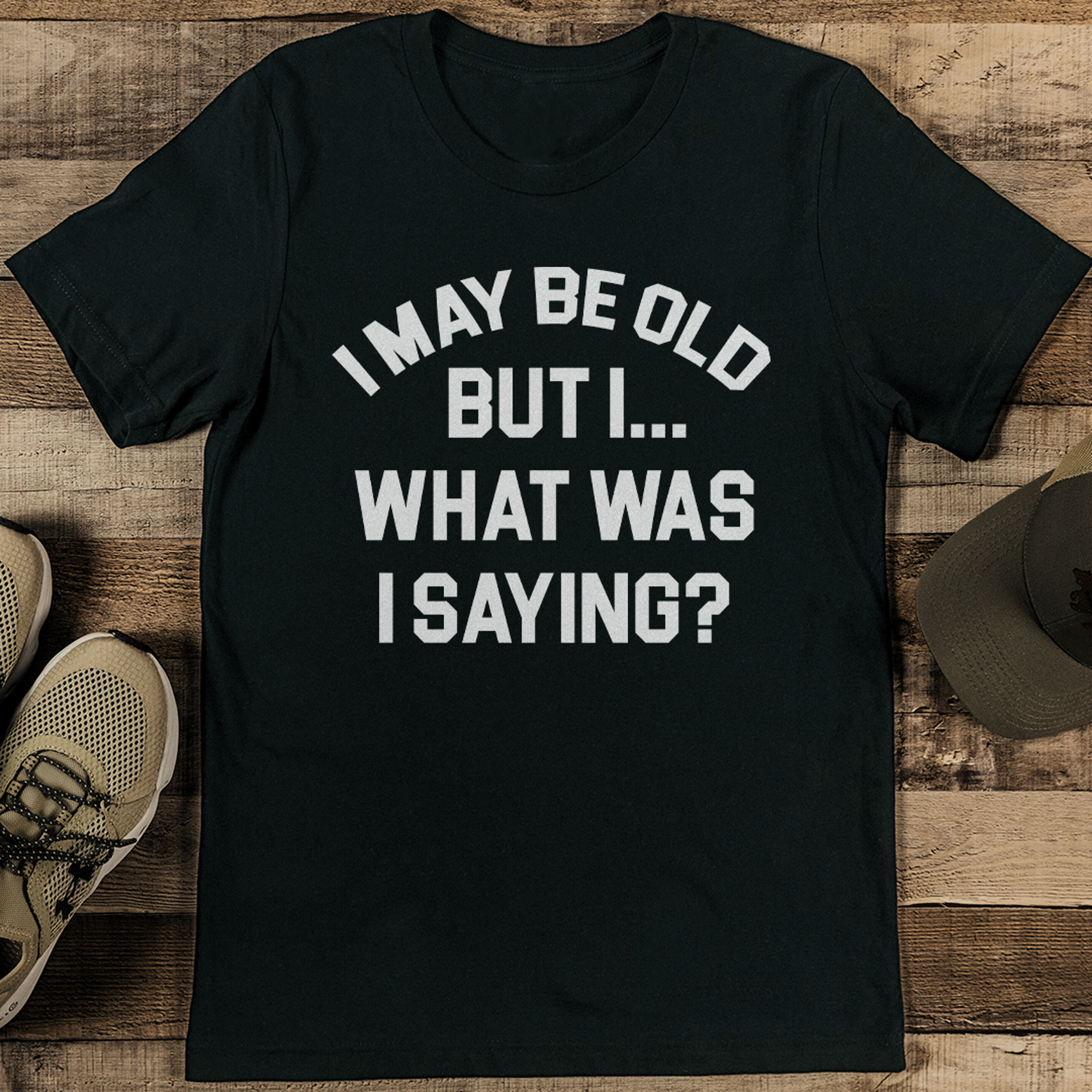 I May Be Old But I What Was I Saying Tee – view 2