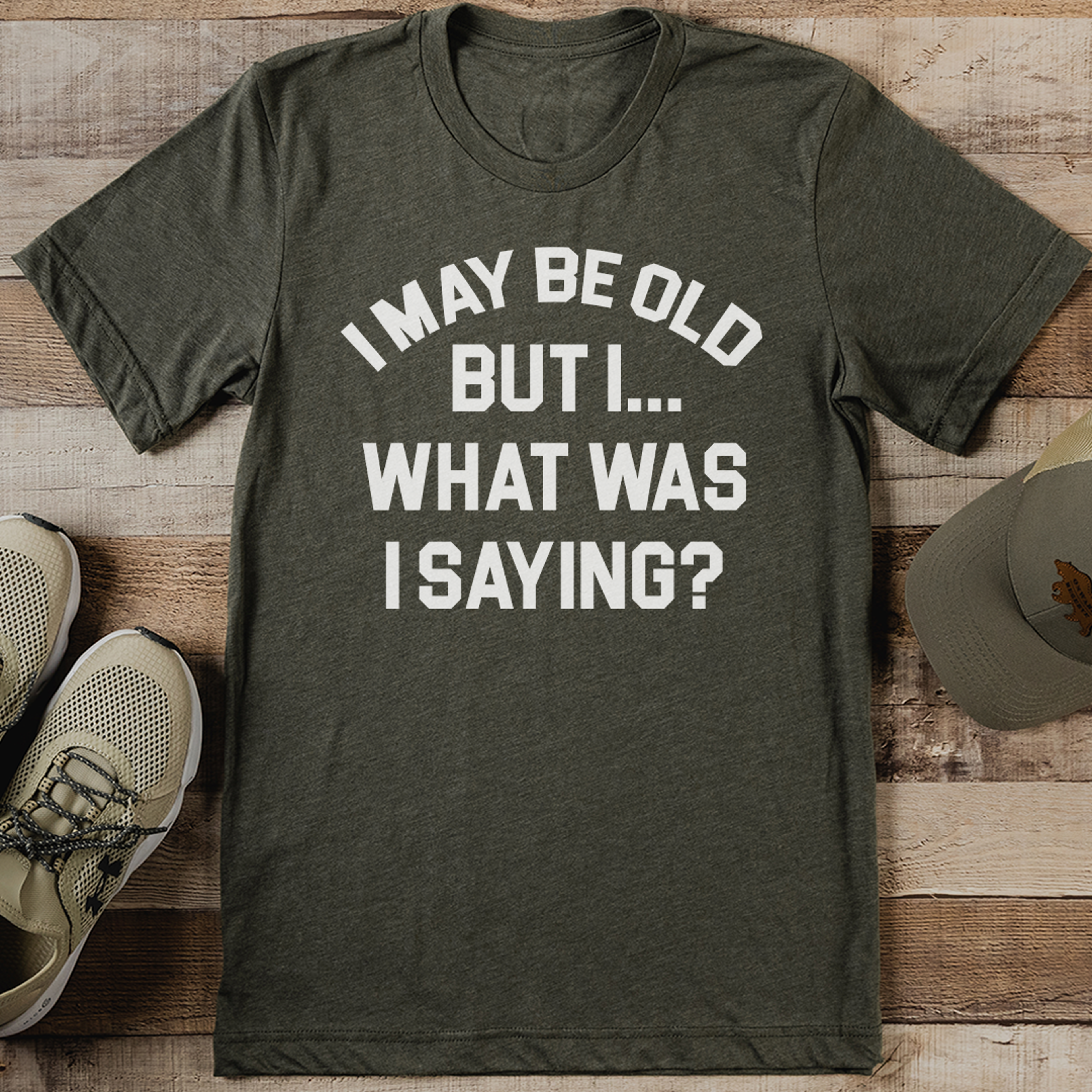 I May Be Old But I What Was I Saying Tee – view 1