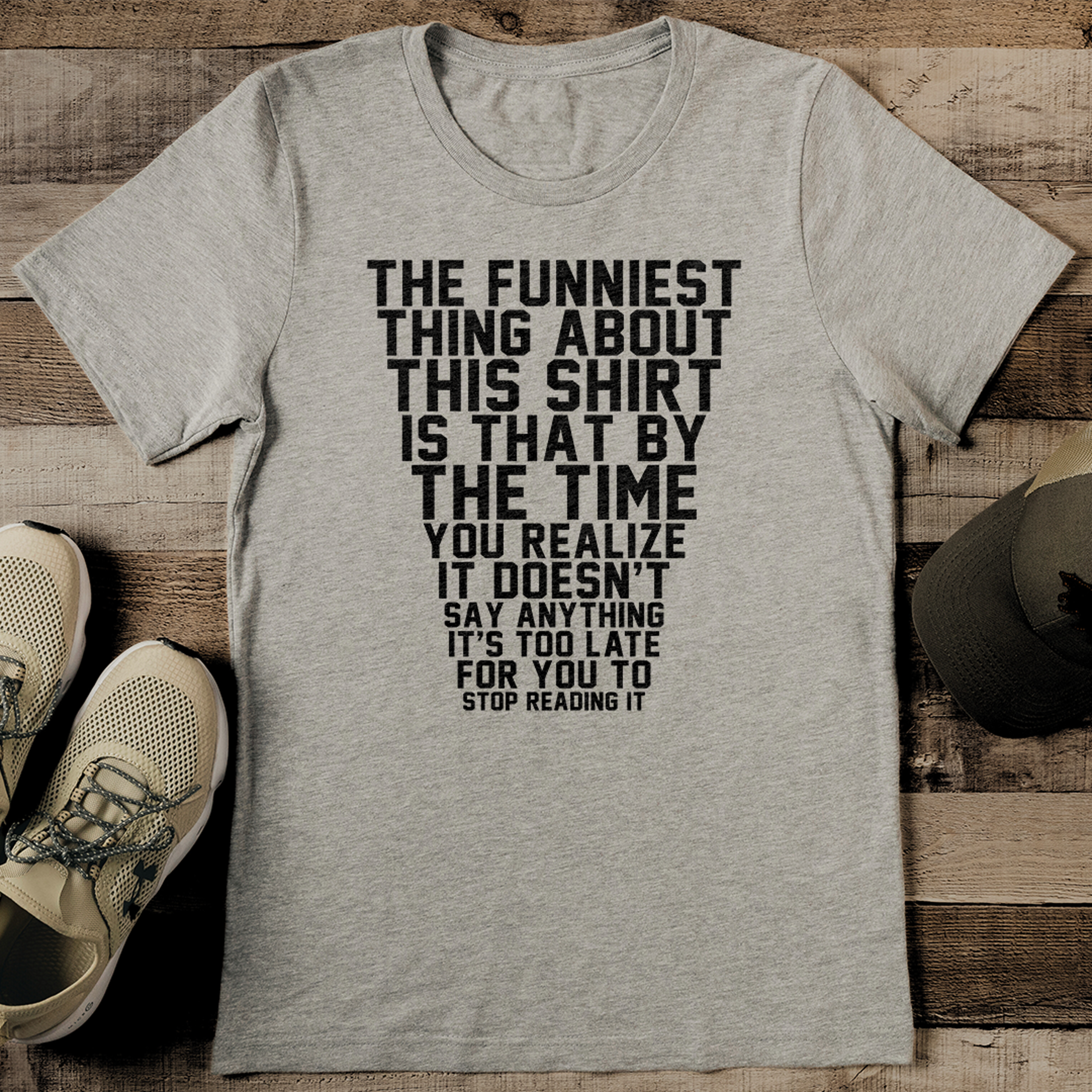 The Funniest Thing About This Shirt Is That By The Time Tee – view 2