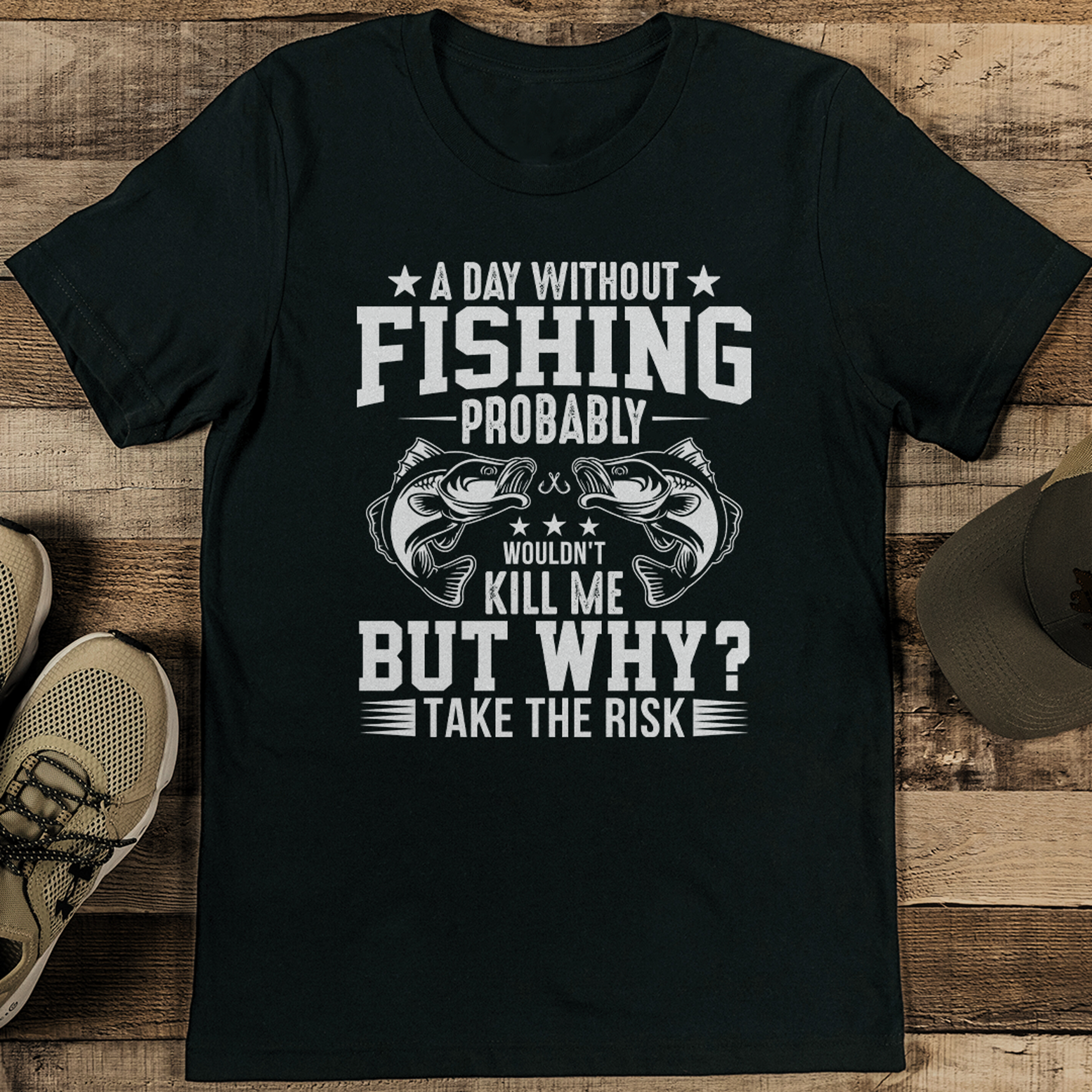 A Day Without Fishing Probably Wouldn't Kill Me But Tee – view 2