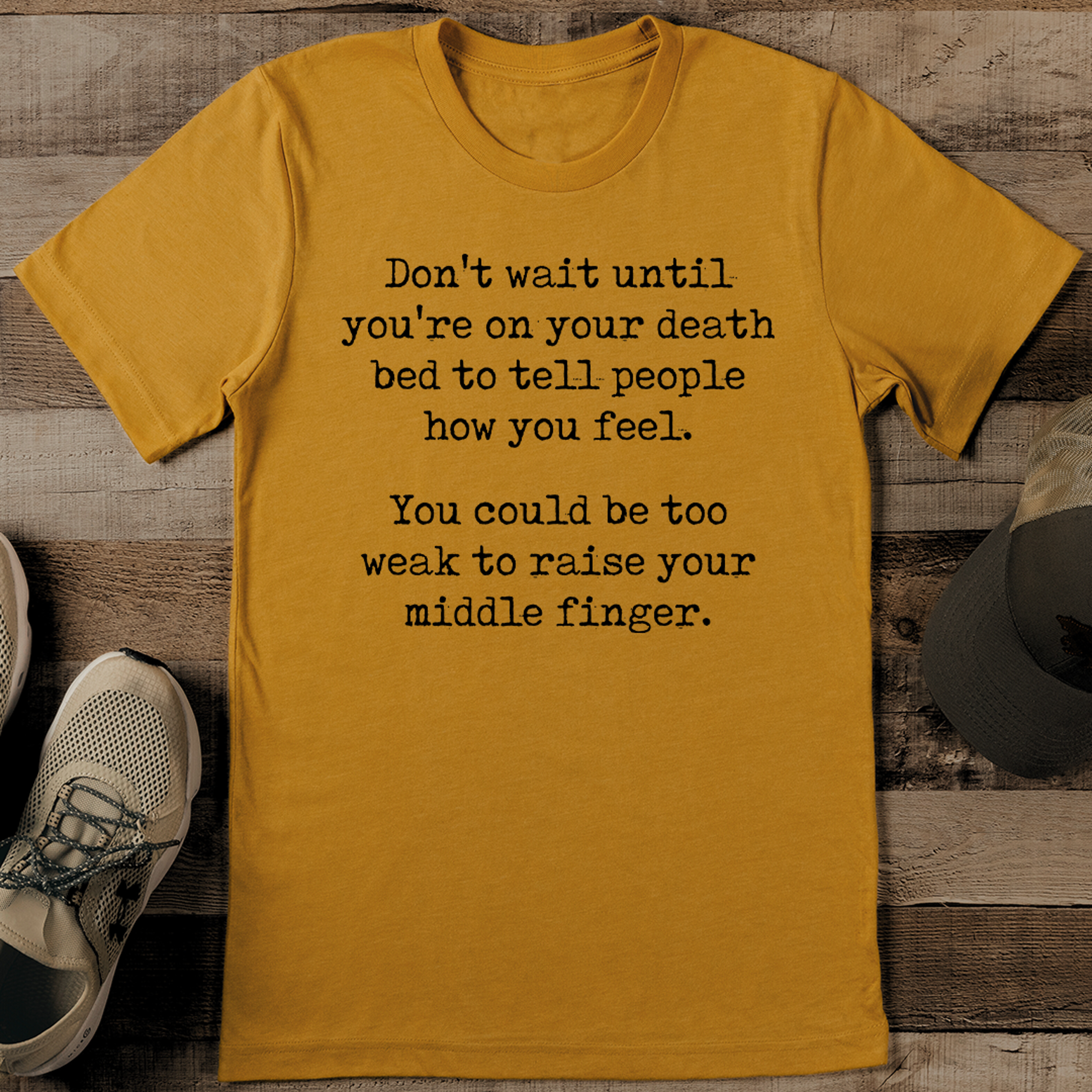 Don't Wait Until You're On Your Death Bed To Tell People How You Feel Tee – view 3