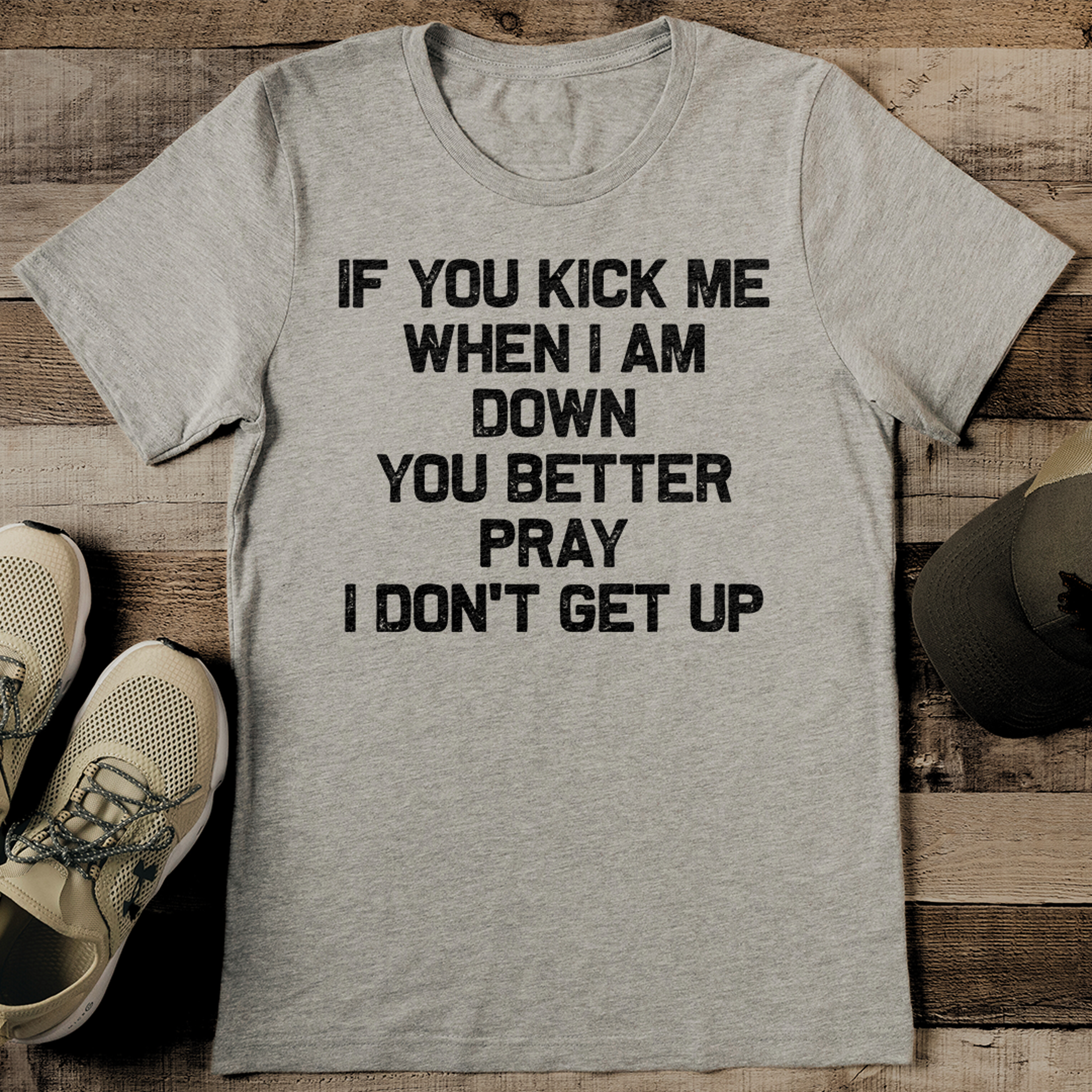 If You Kick Me When I Am Down You Better Pray I Don't Get Up Tee – view 3