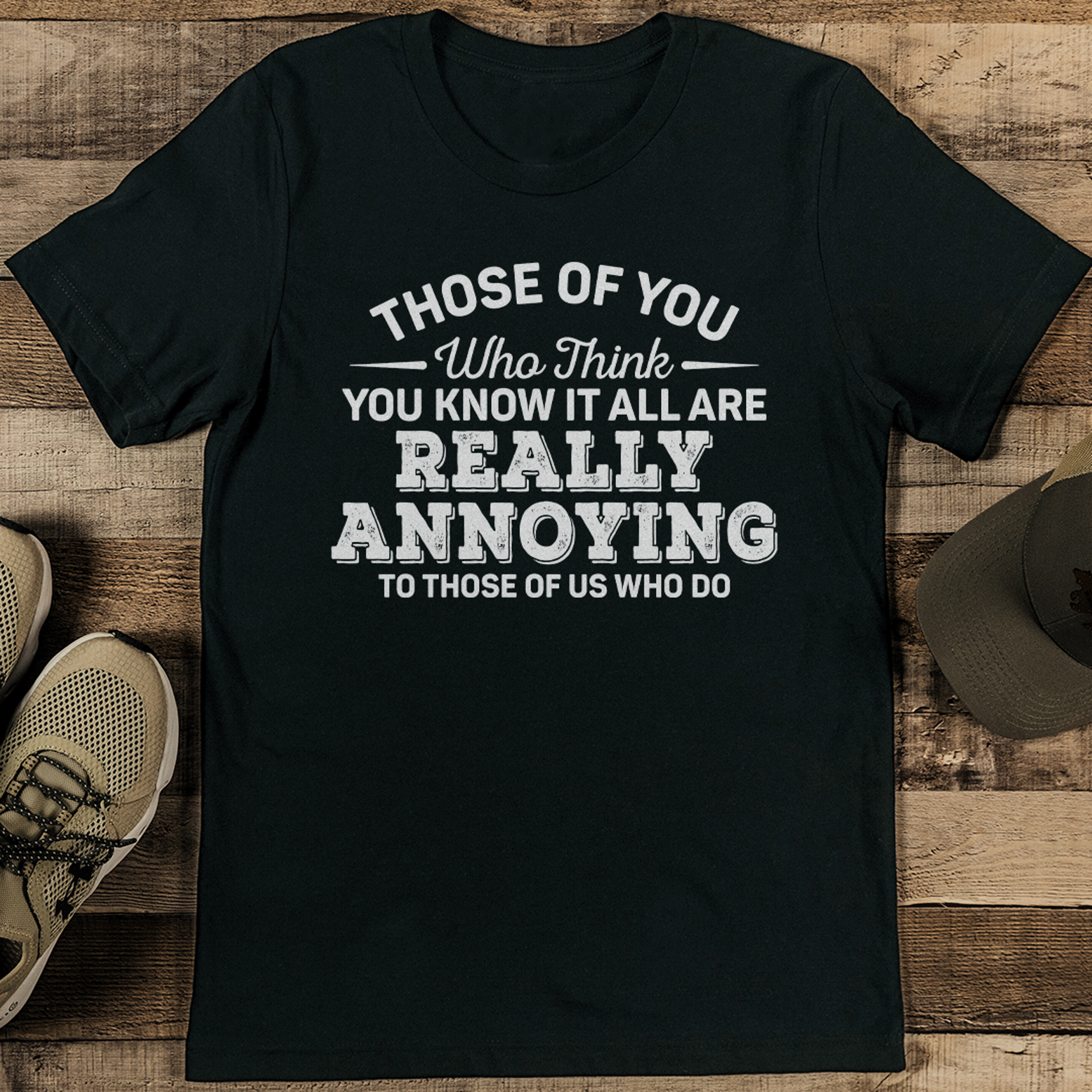 Those Of You Who Think You Know It All Are Really Annoying To Those Of Us Who Do Tee – view 2