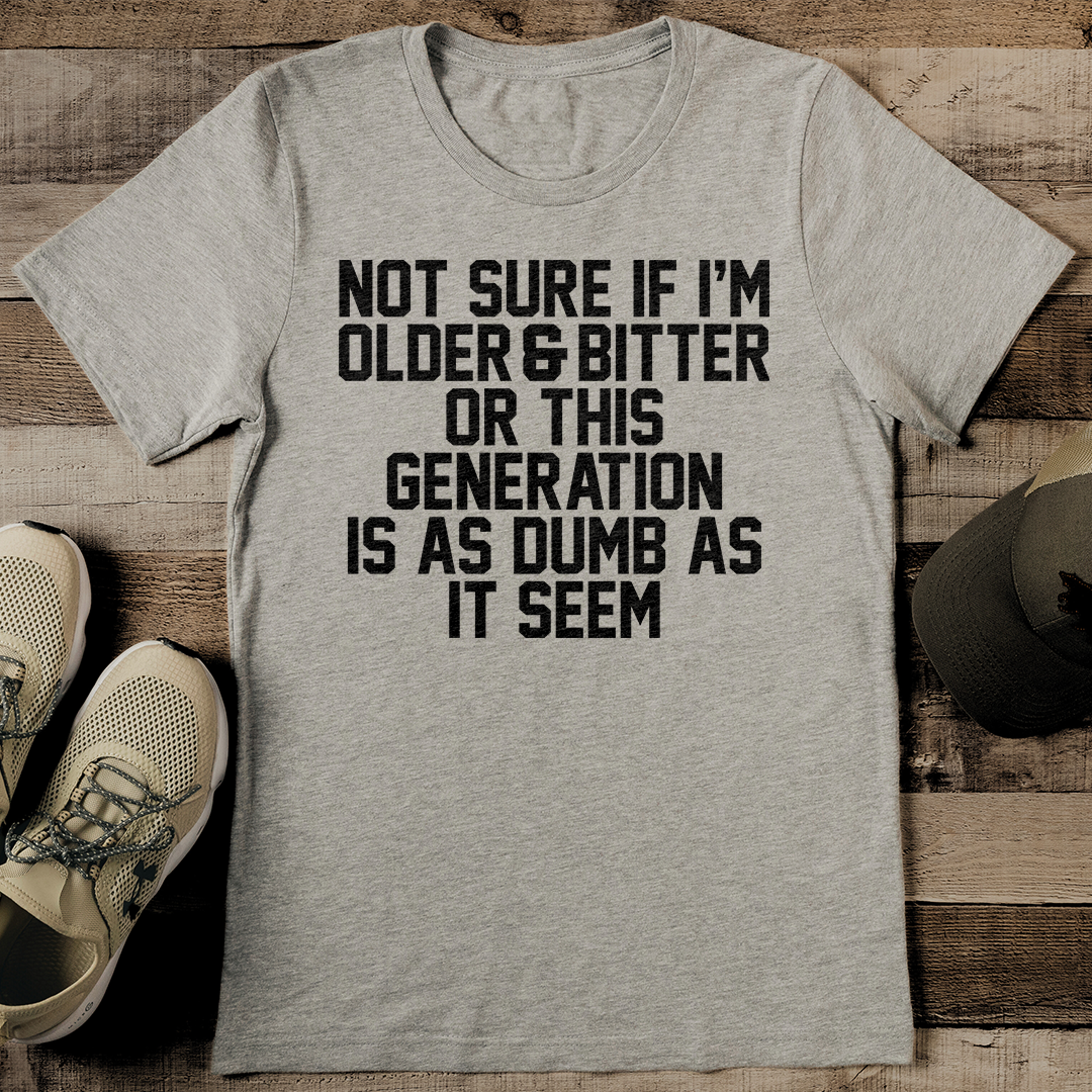 Not Sure If I'm Older & Bitter Or This Generation Is As Dumb As It Seem Tee – view 2