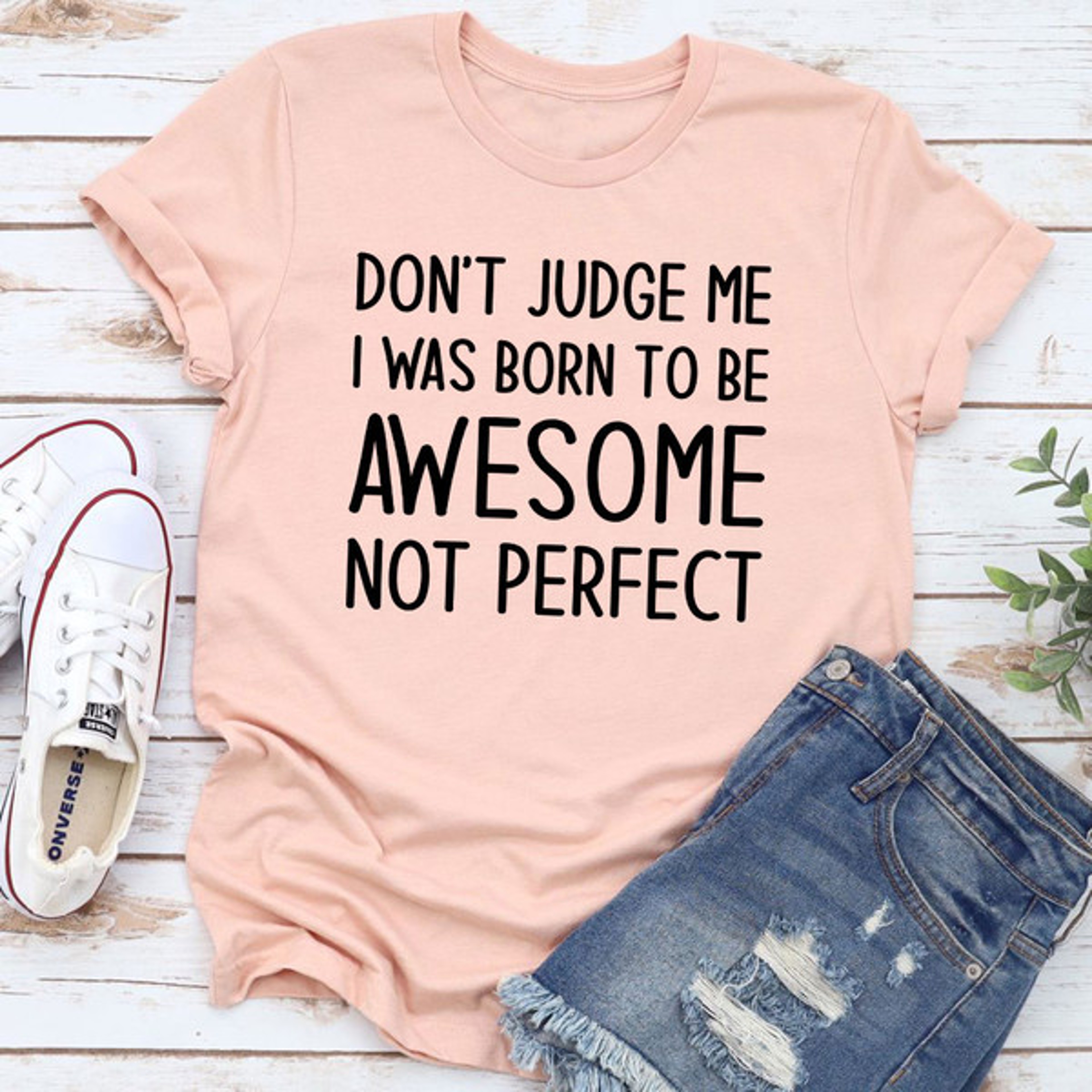 Don't Judge Me I Was Born To Be Awesome Not Perfect T-Shirt – view 2