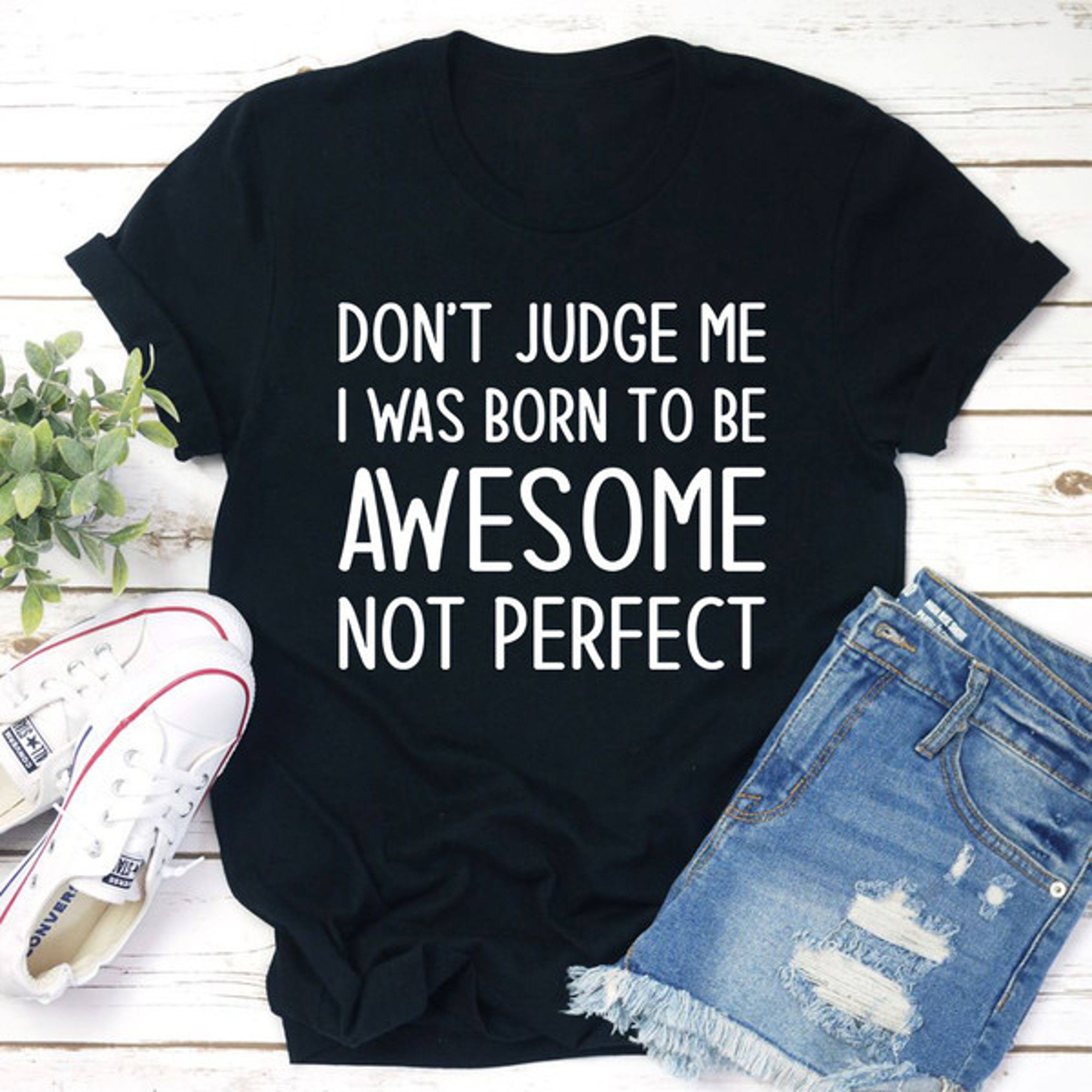 Don't Judge Me I Was Born To Be Awesome Not Perfect T-Shirt – view 3