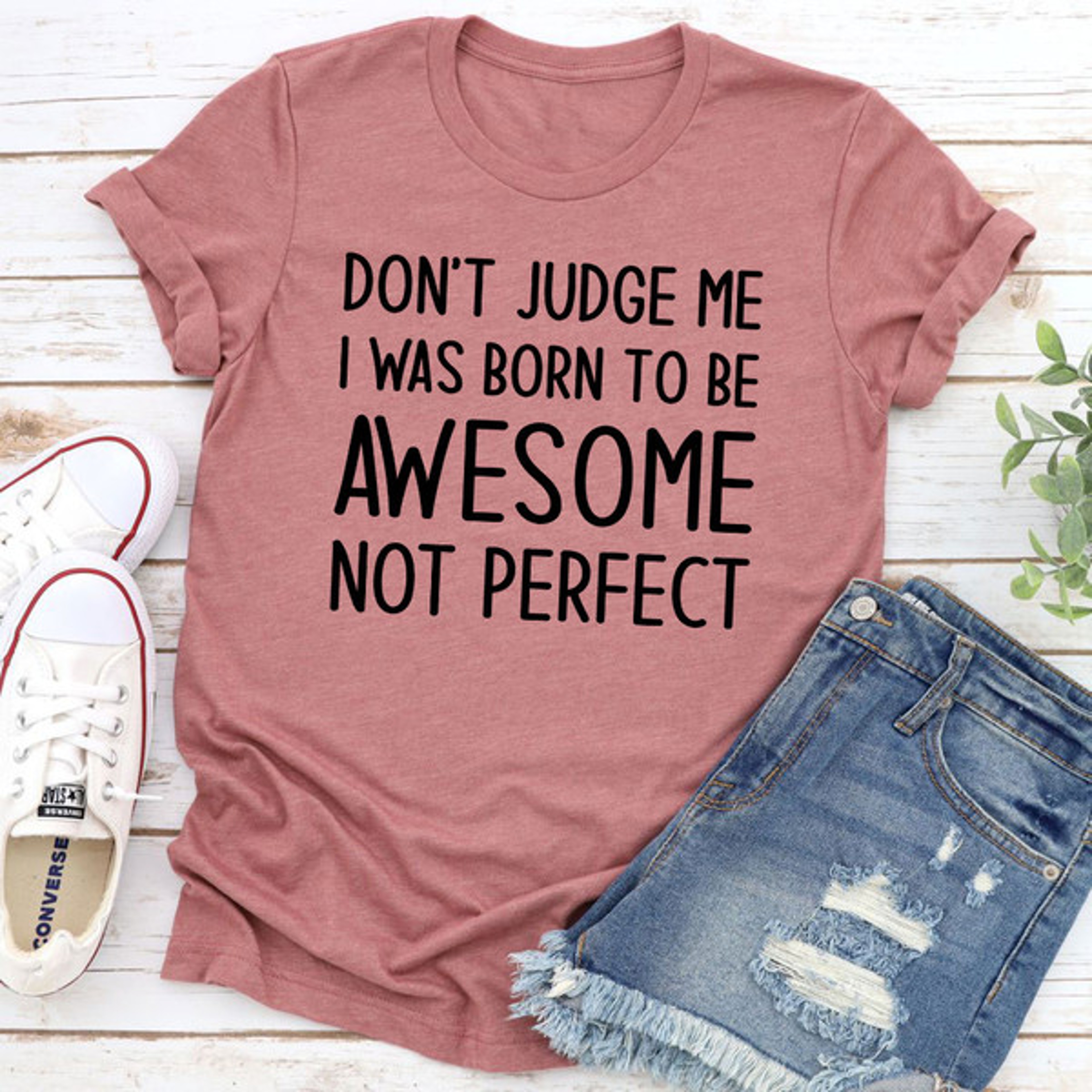 Don't Judge Me I Was Born To Be Awesome Not Perfect T-Shirt – view 4