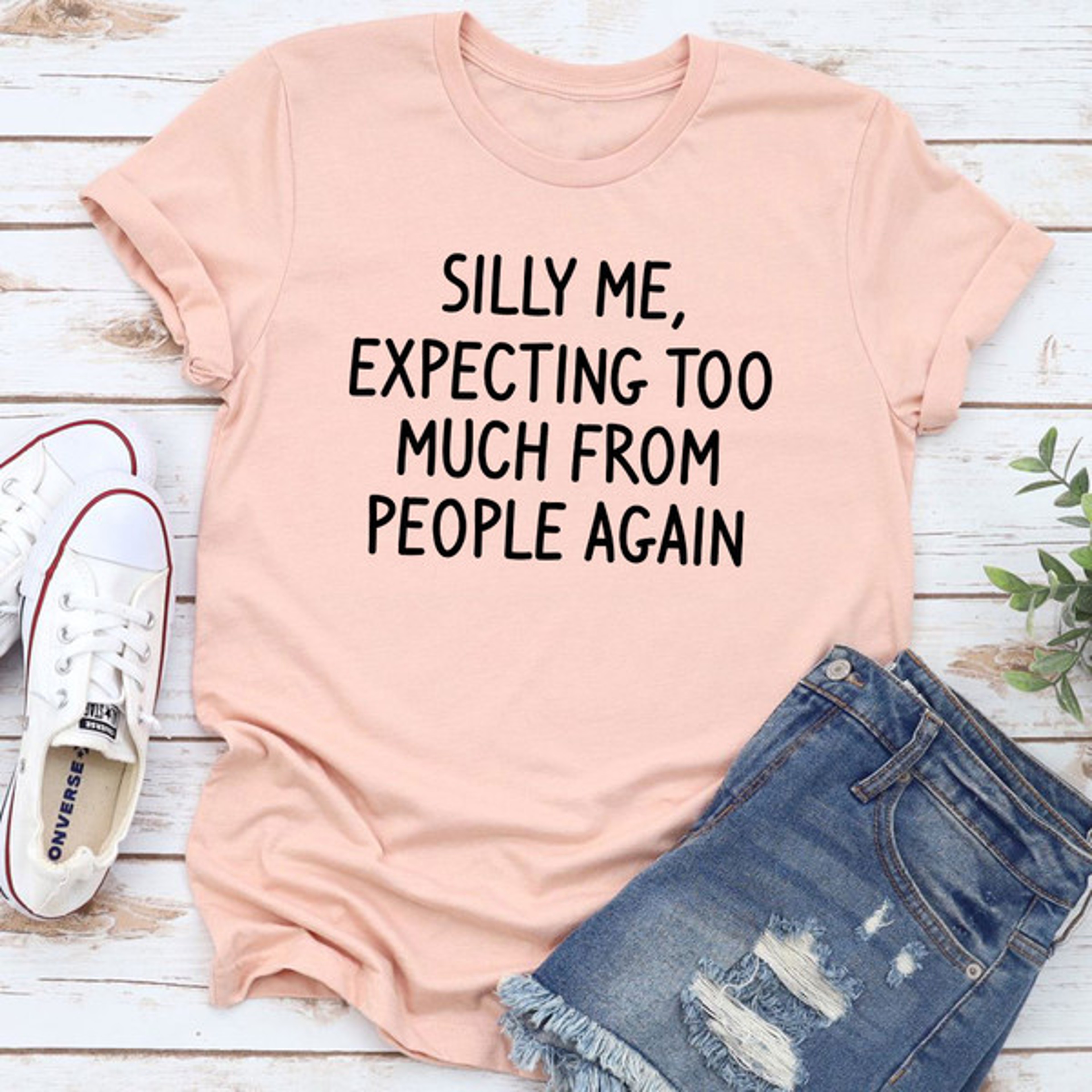 Silly Me Expecting Too Much From People Again T-Shirt – view 2