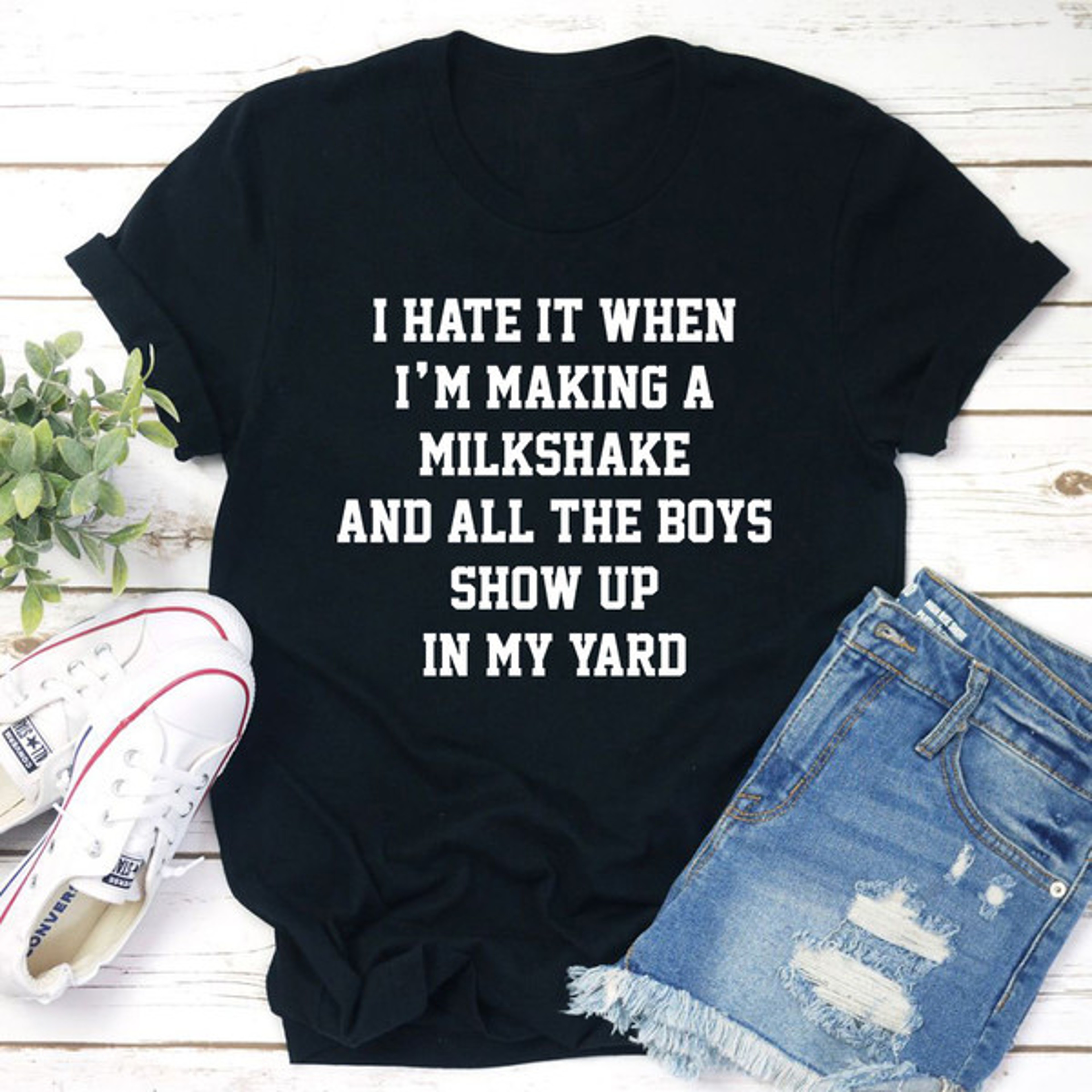 I Hate When I'm Making A Milkshake And All The Boys Show Up In My Yard T-Shirt – view 3