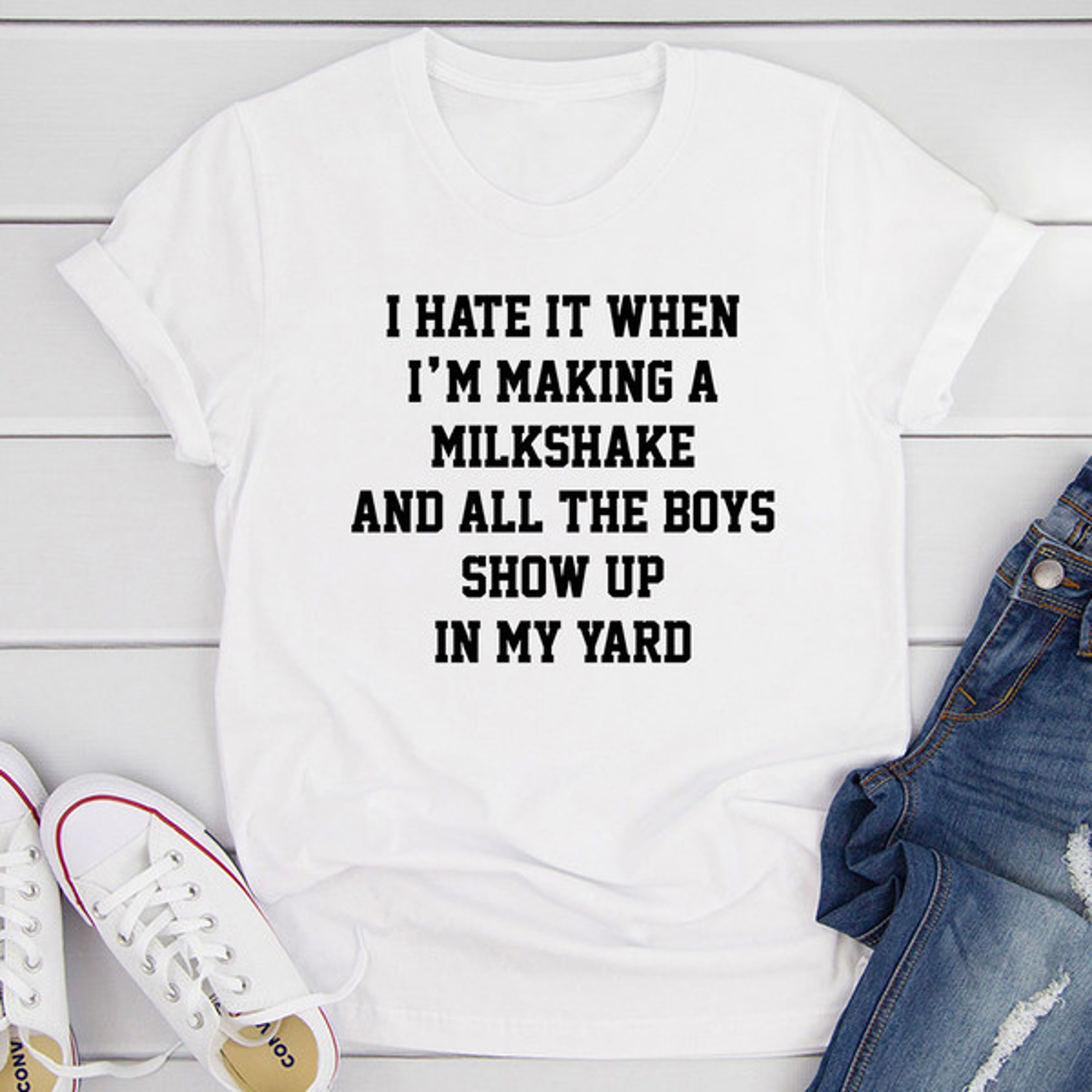 I Hate When I'm Making A Milkshake And All The Boys Show Up In My Yard T-Shirt – view 2