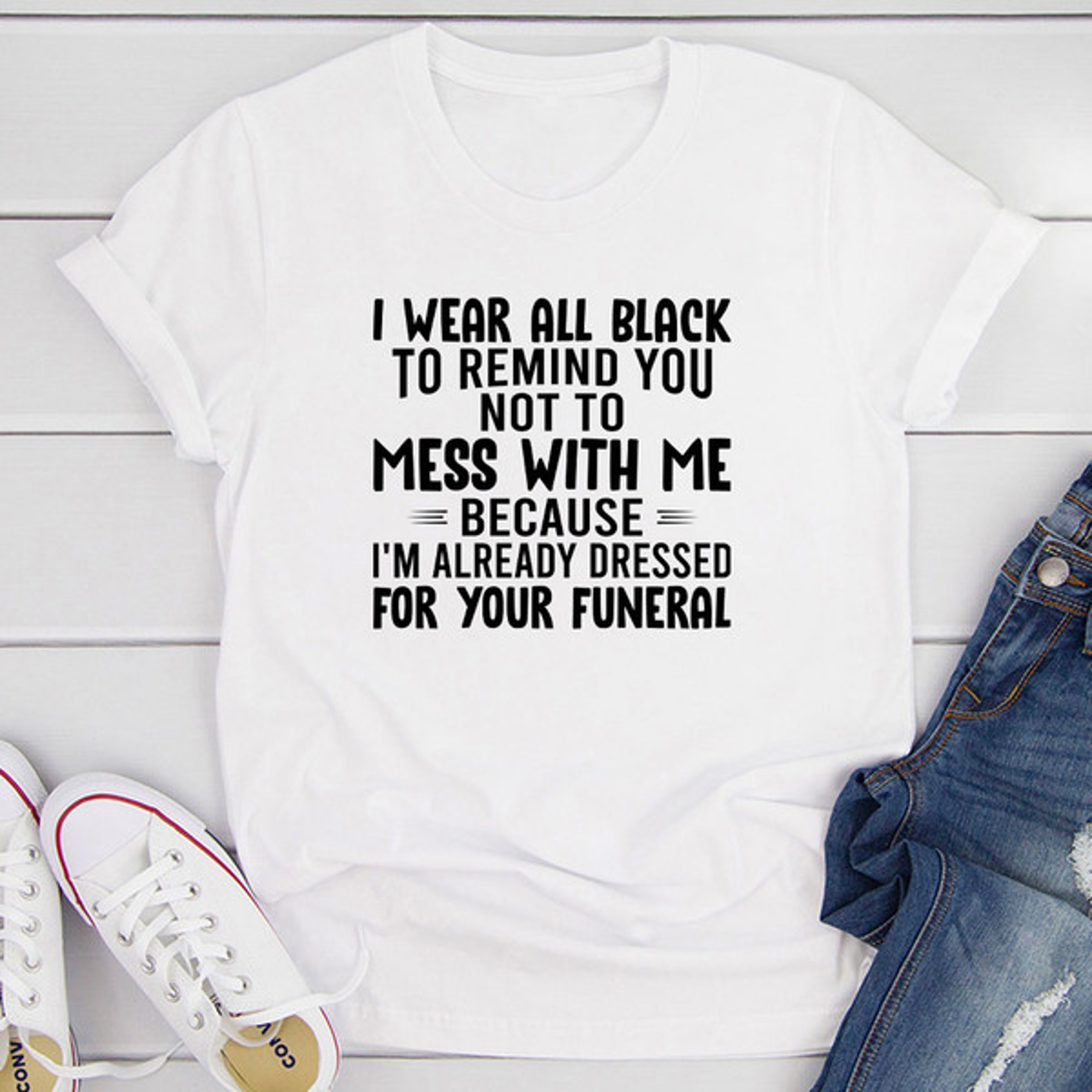 I Wear All Black To Remind You Not To Mess With Me T-Shirt – view 3