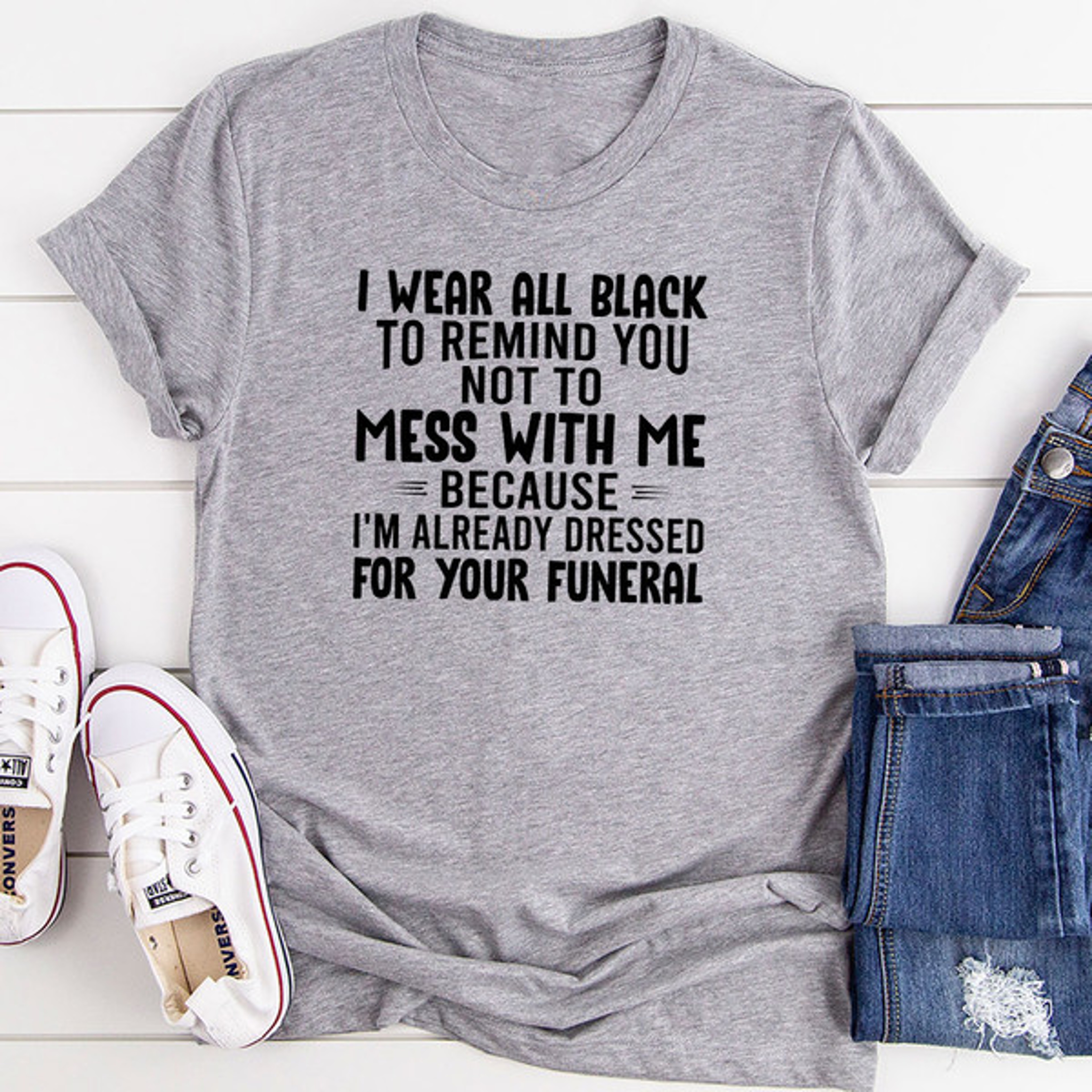 I Wear All Black To Remind You Not To Mess With Me T-Shirt – view 2