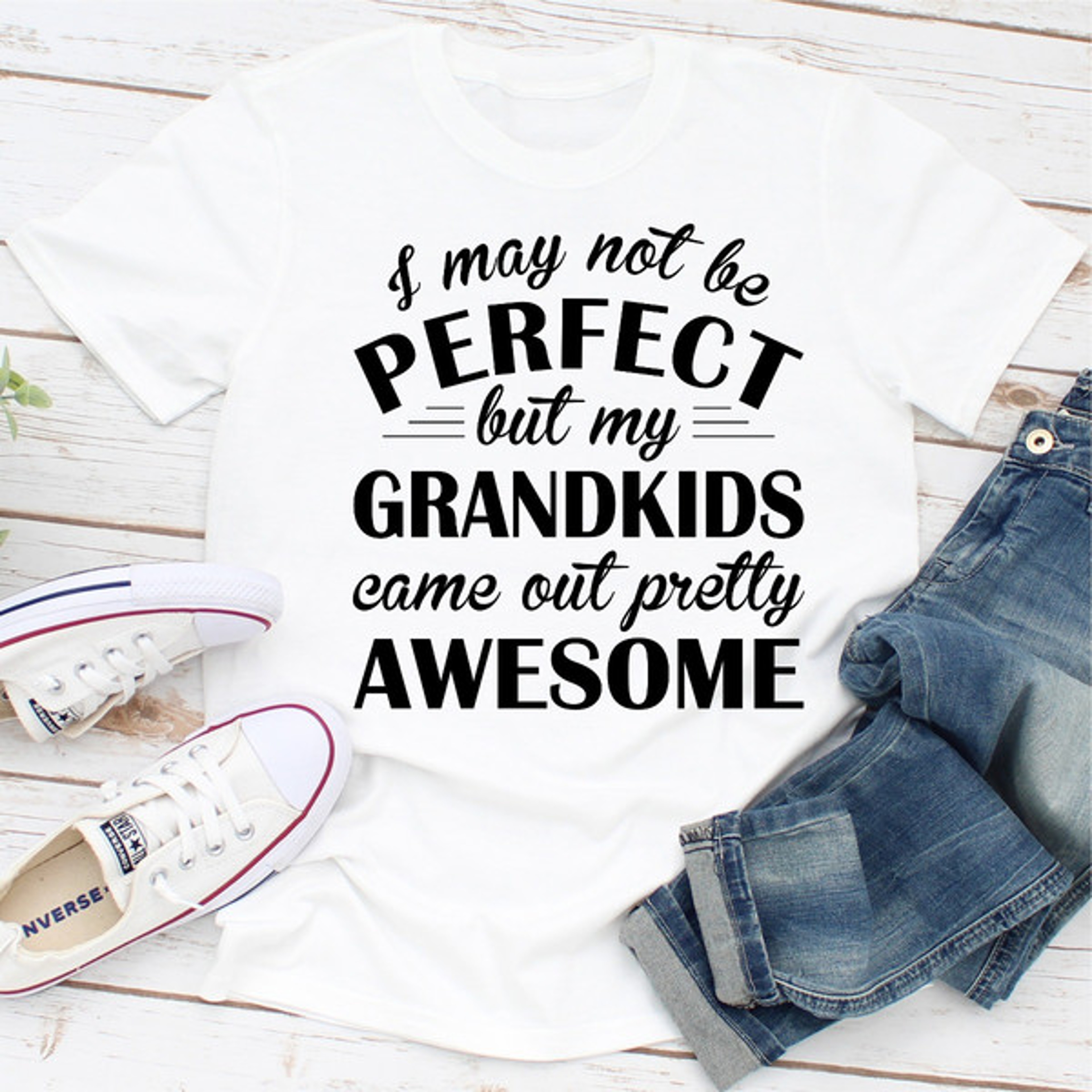 I May Not Be Perfect But My Grandkids Came Out Pretty Awesome  – view 4