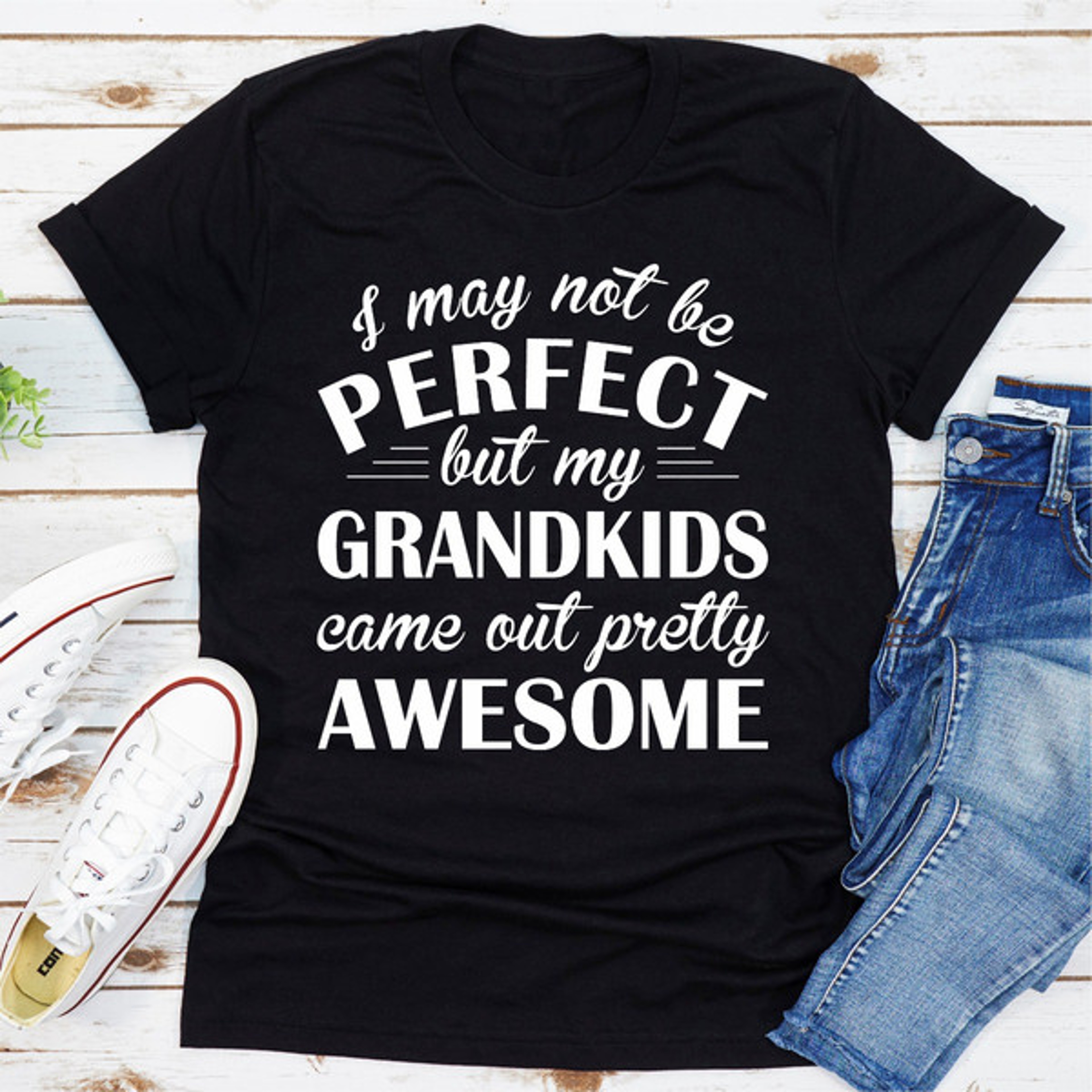 I May Not Be Perfect But My Grandkids Came Out Pretty Awesome  – view 5