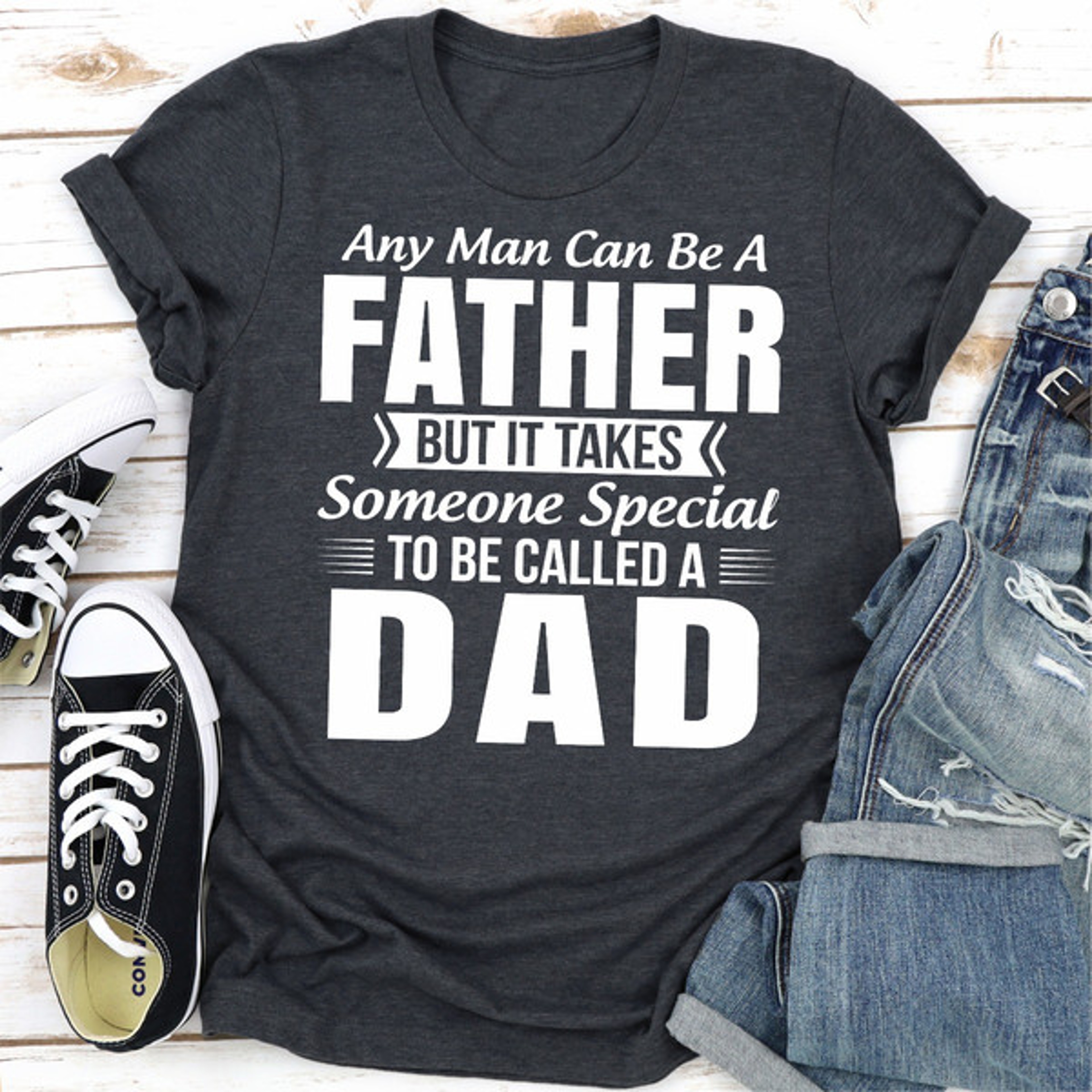Any Man Can Be a Father But It Takes Someone Special to Be Called a Dad  – view 4