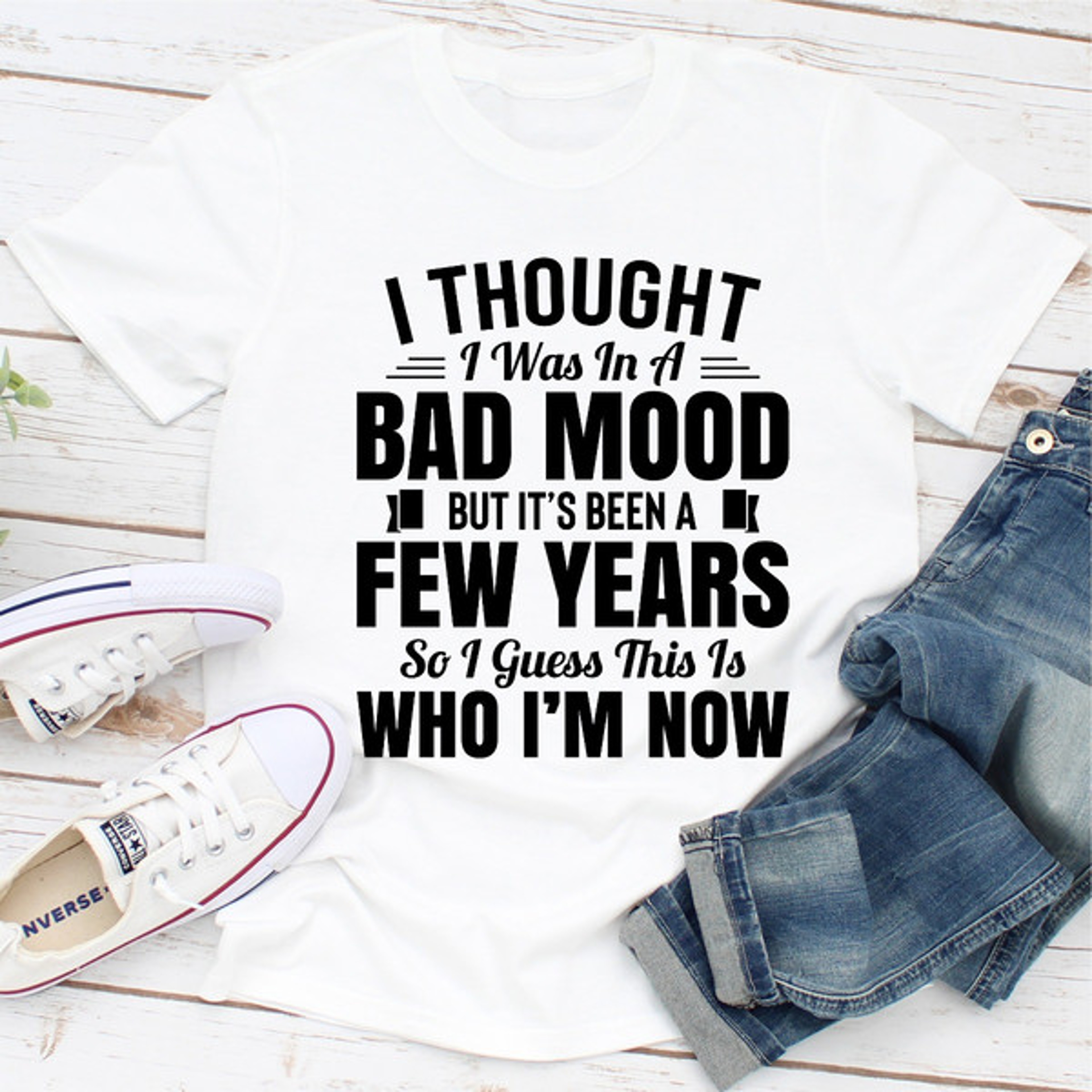 I Thought I Was In A Bad Mood But It's Been A Few Years So I Guess This Is Who I Am Now – view 4