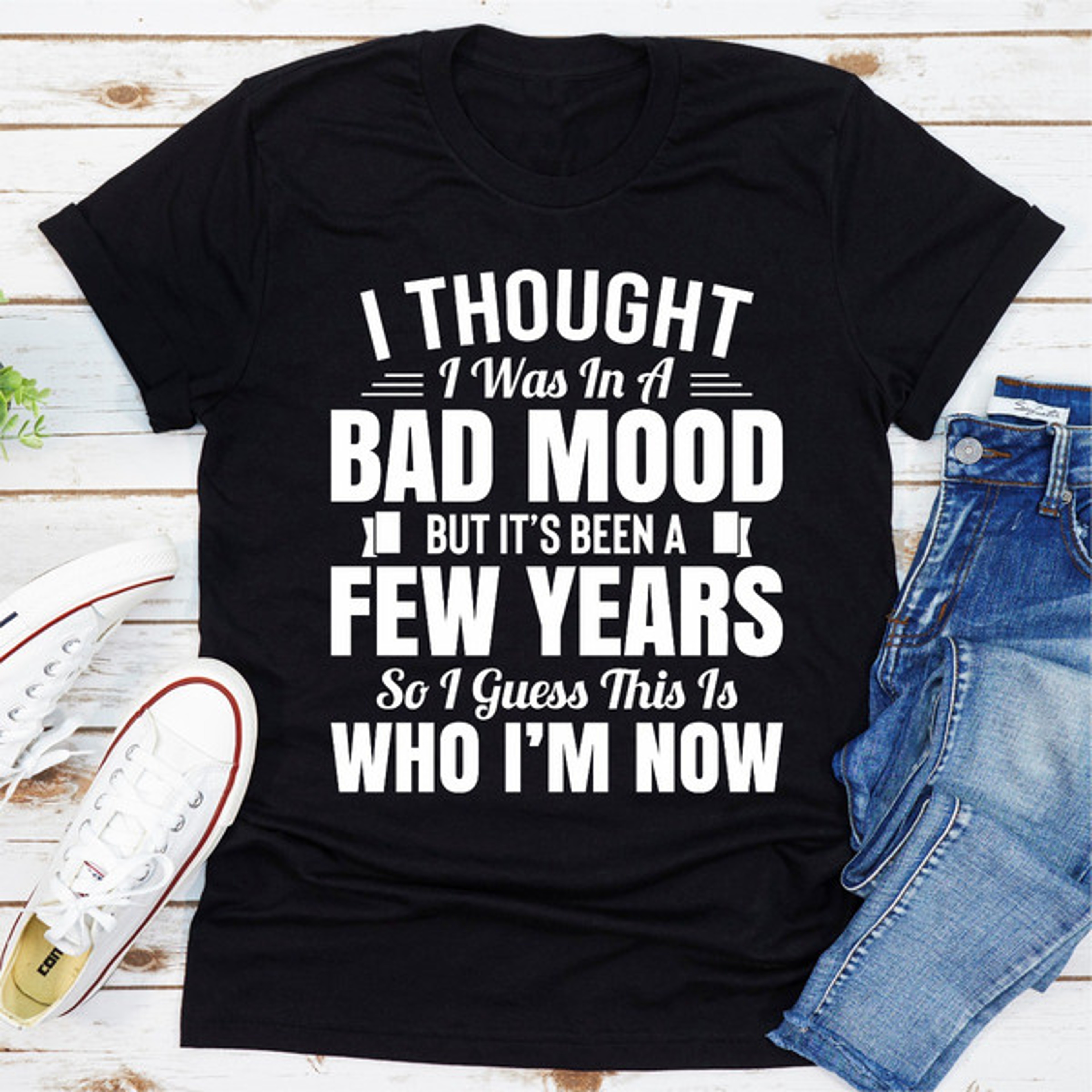 I Thought I Was In A Bad Mood But It's Been A Few Years So I Guess This Is Who I Am Now – view 5