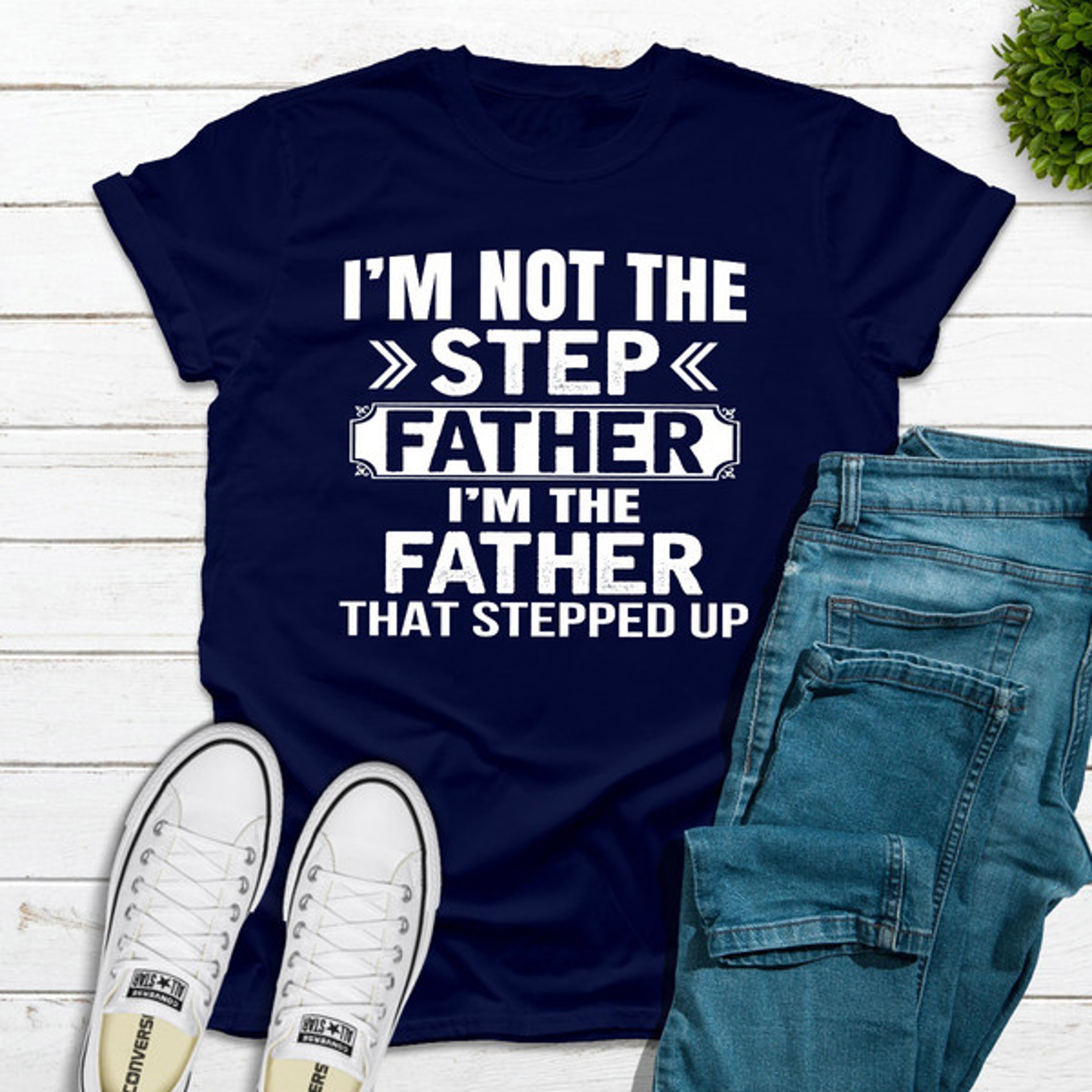 I'm Not The Step Father I'm The Father That Stepped Up – view 1