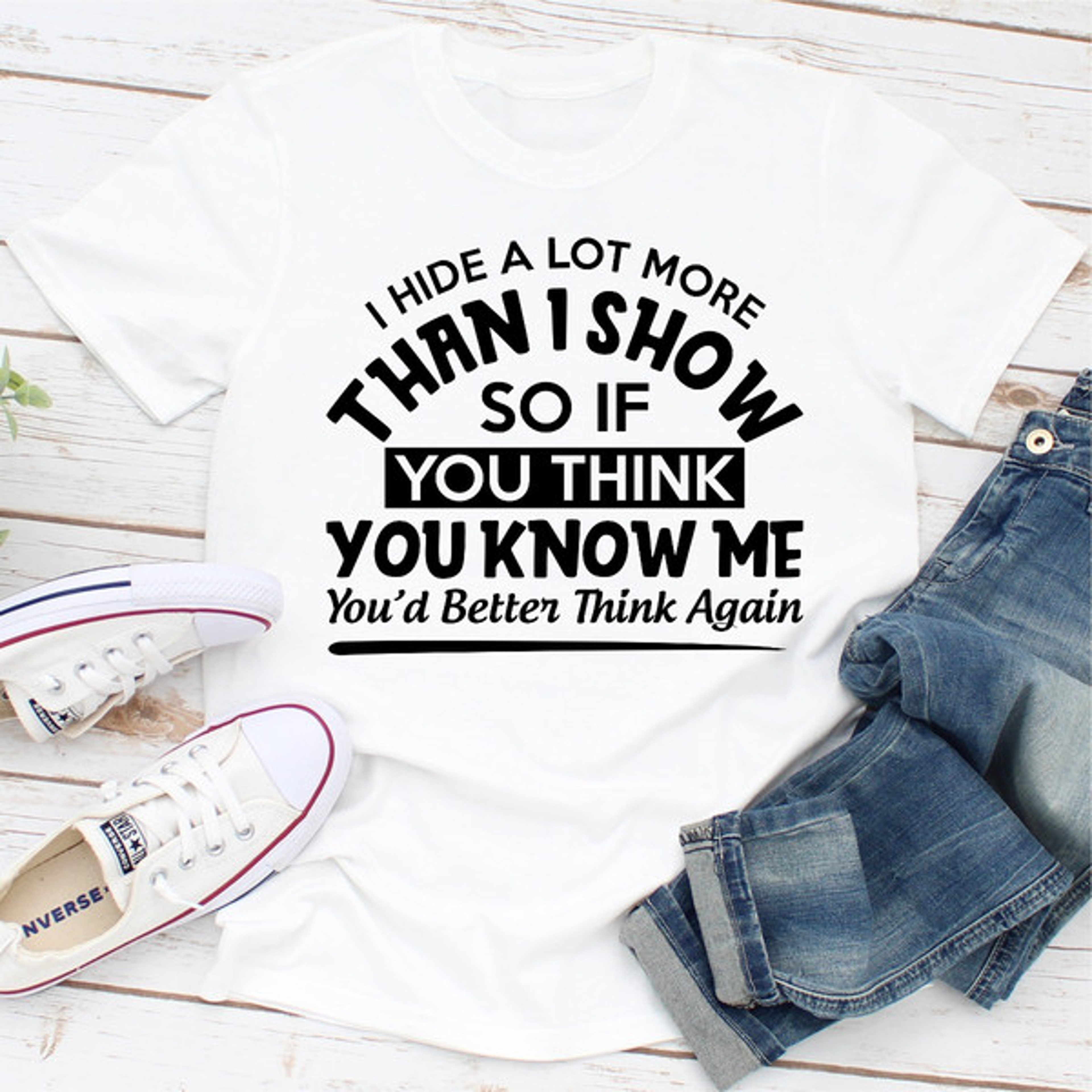 I Hide A Lot More Than I Show So If You Think Know Me You'd Better Think Again – view 4
