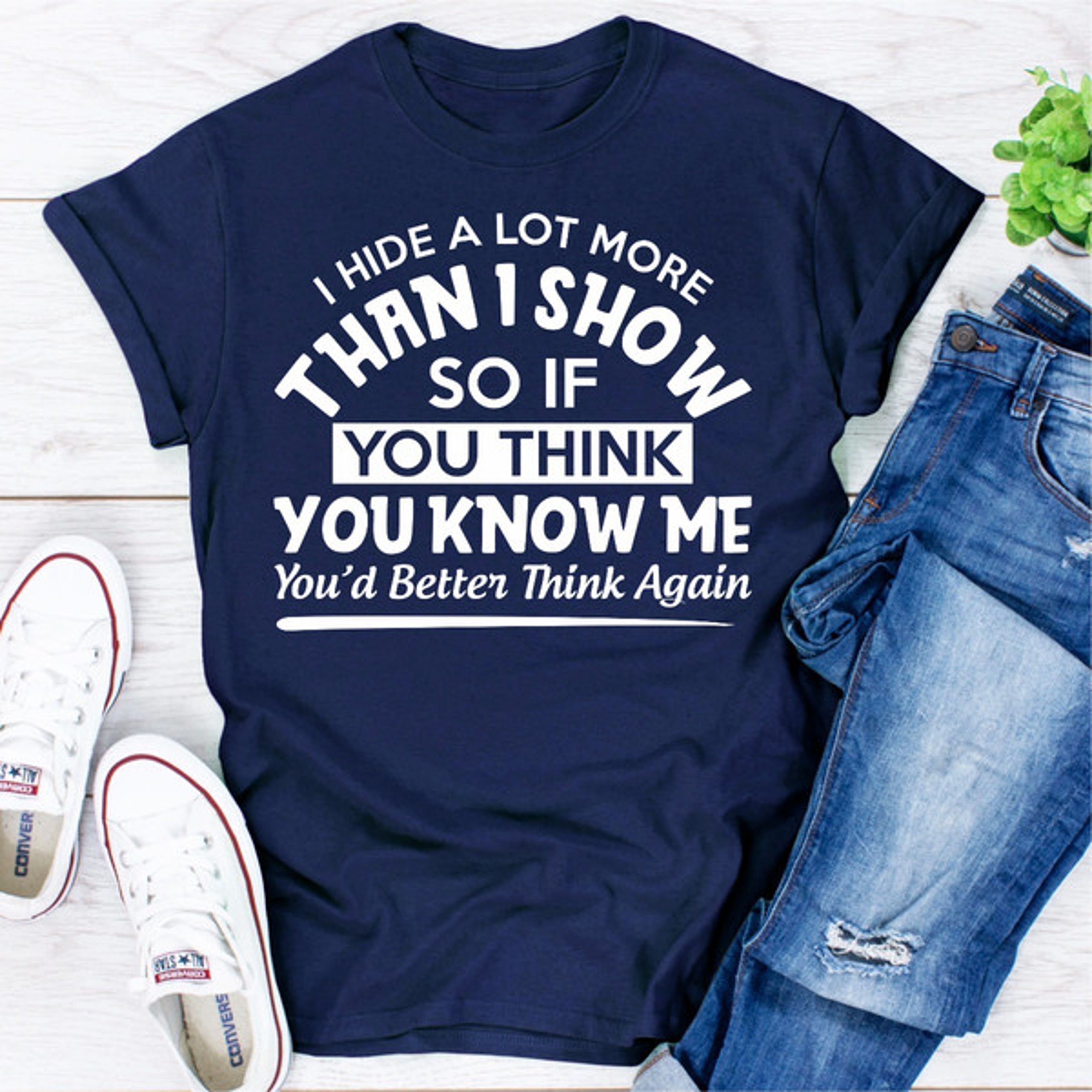 I Hide A Lot More Than I Show So If You Think Know Me You'd Better Think Again – view 1
